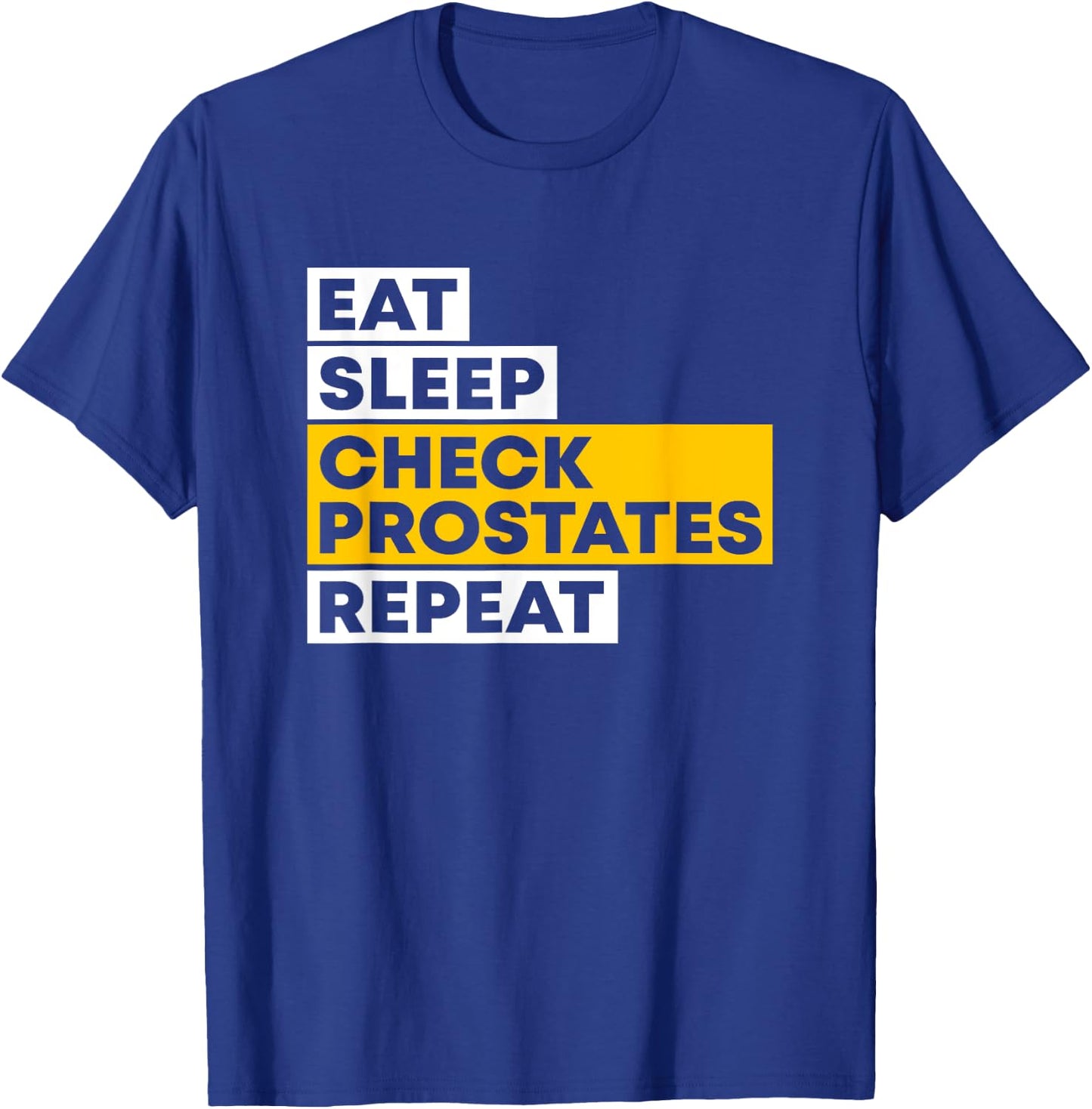 Eat Sleep Check Prostates Repeat Urologist Doctor Urology T-Shirt - T-Shirt | Royal