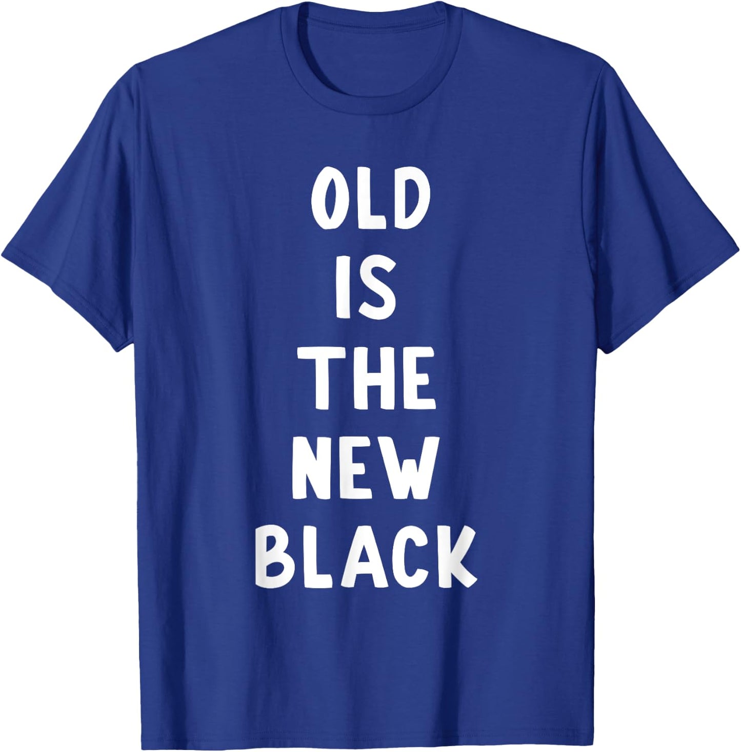 Old Is The New Black Young Age Funny Saying T-Shirt - T-Shirt | Royal