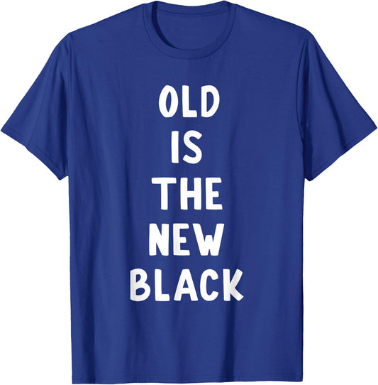 Old Is The New Black Young Age Funny Saying T-Shirt - T-Shirt | Royal