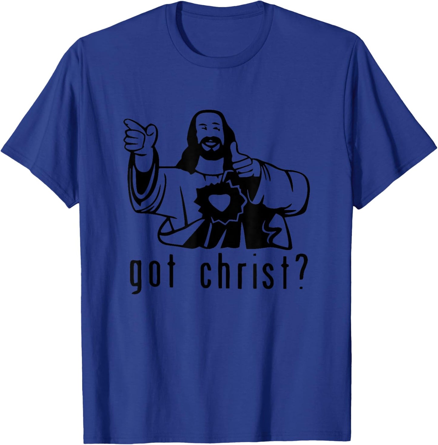 Gifts for you and you friend Got Christ? Funny T-Shirt - T-Shirt | Royal