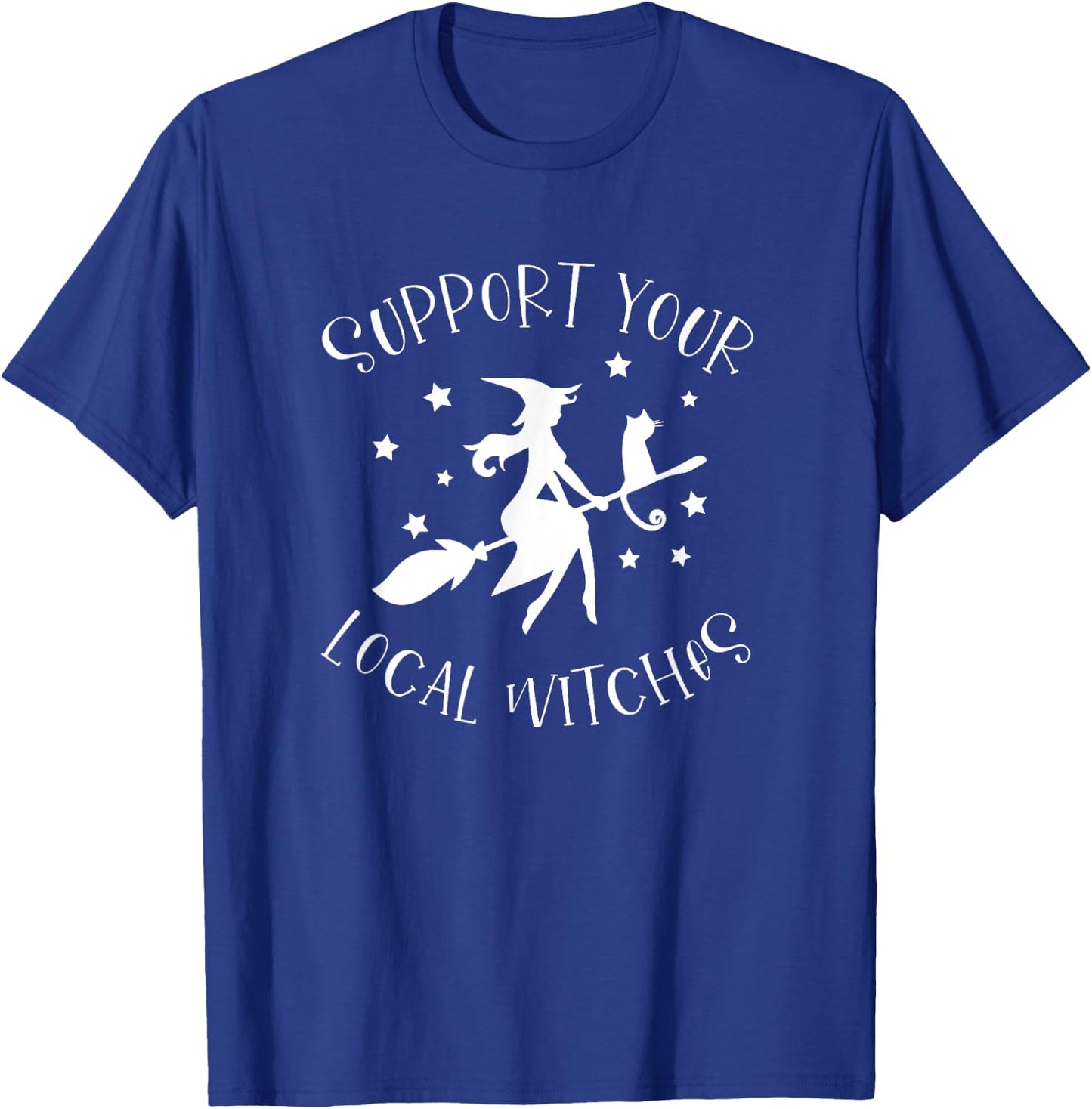 Support Your Local Witches Funny Halloween Costume Party T-Shirt - T-Shirt | Royal