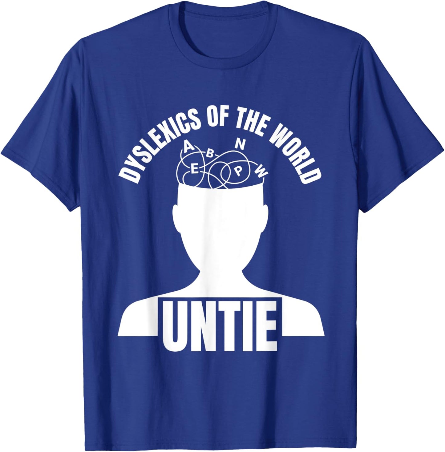 Dyslexics Of The World Untie Reading Disorder Dyslexic T-Shirt - T-Shirt | Royal