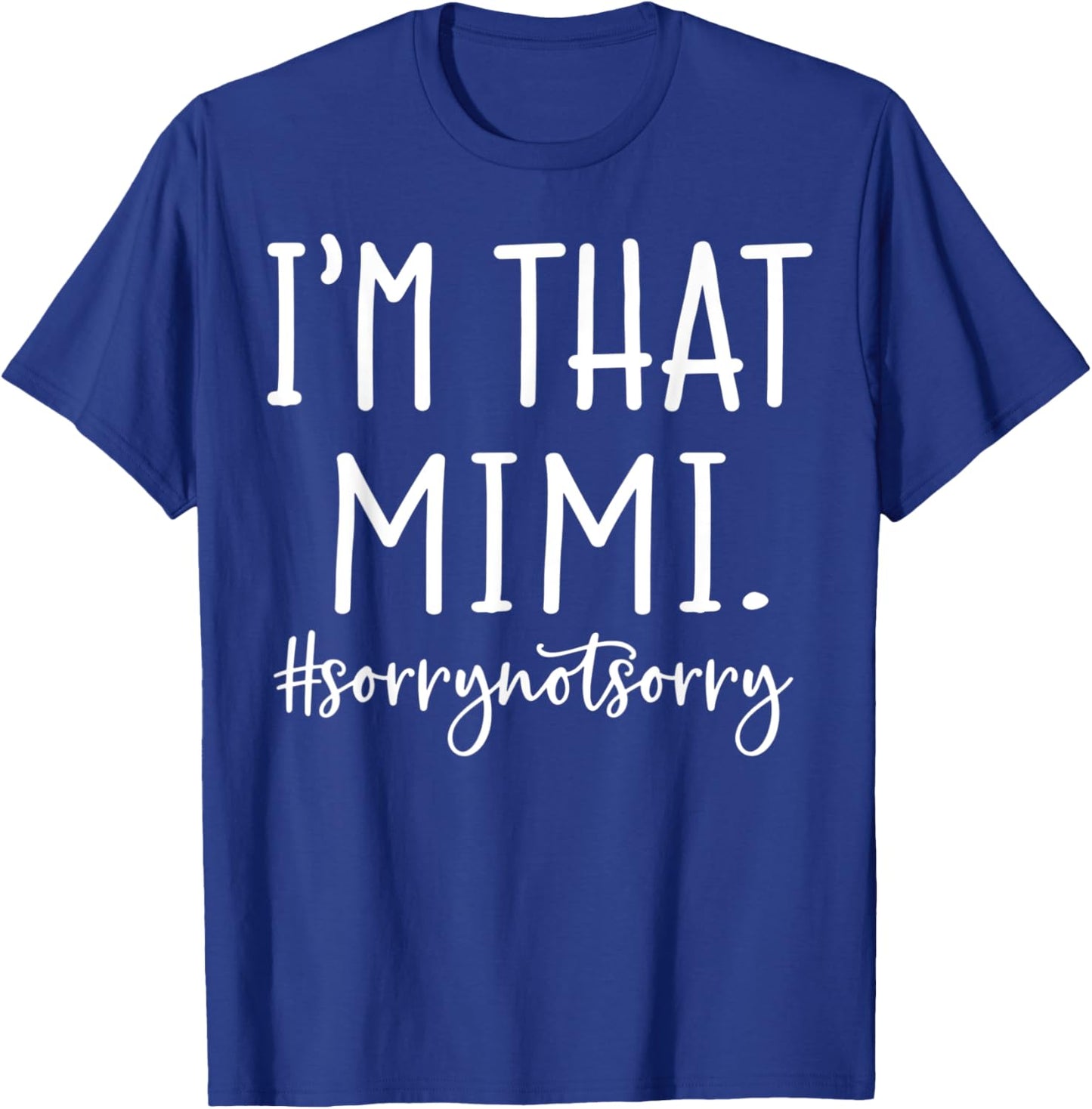 I'm That Mimi Sorry Not Sorry Funny Grandma T-Shirt - T-Shirt | Royal