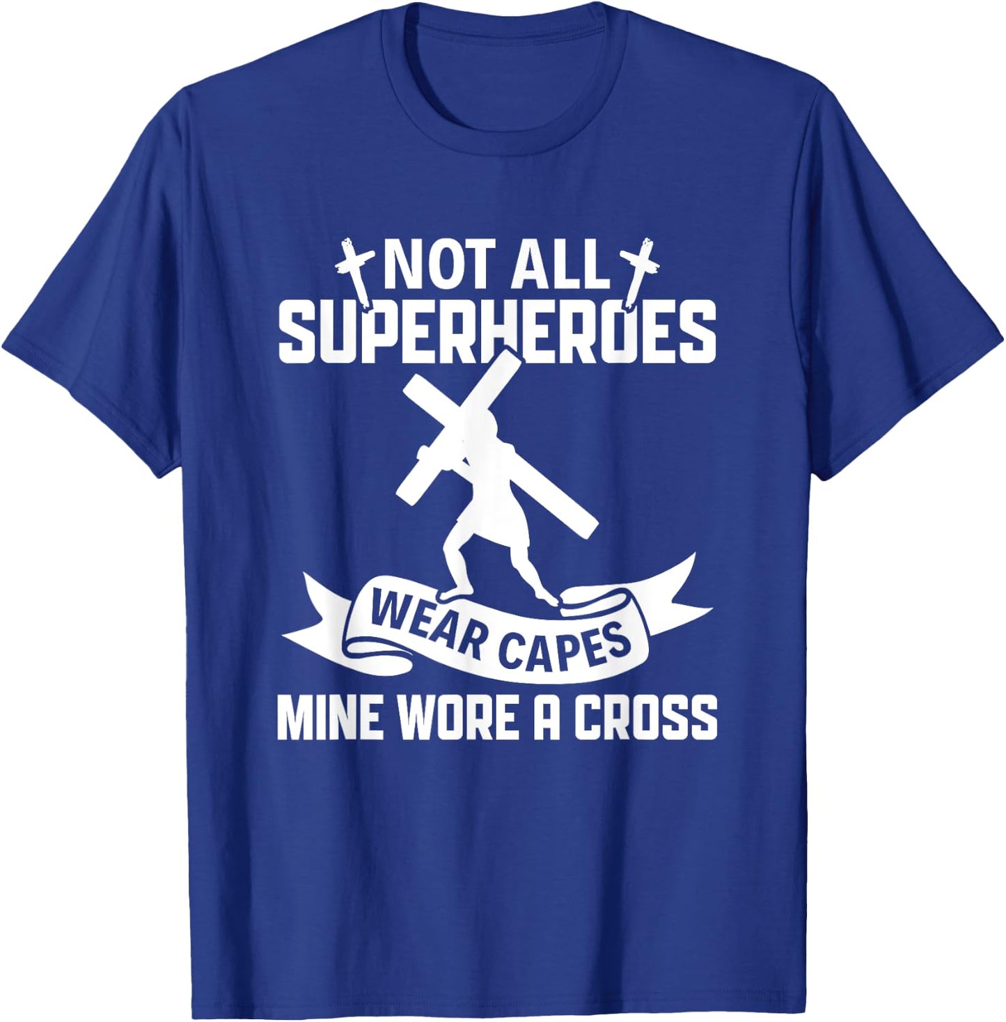 Not All Superheroes Wear Cape Mine Wore A Cross Christianity T-Shirt - T-Shirt | Royal