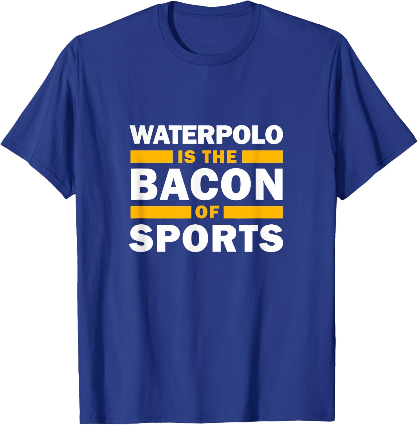 Waterpolo Is The Bacon Of Sports Water Polo Funny Waterpolo T-Shirt - T-Shirt | Royal