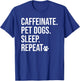 Caffeinate Pet Dogs Sleep Repeat Shirt,Drink Coffee Pet Dogs T-Shirt - T-Shirt | Royal