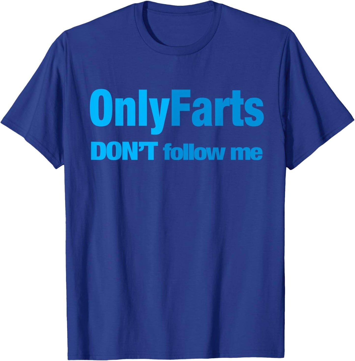 Only Farts Don't follow me T-Shirt - T-Shirt | Royal