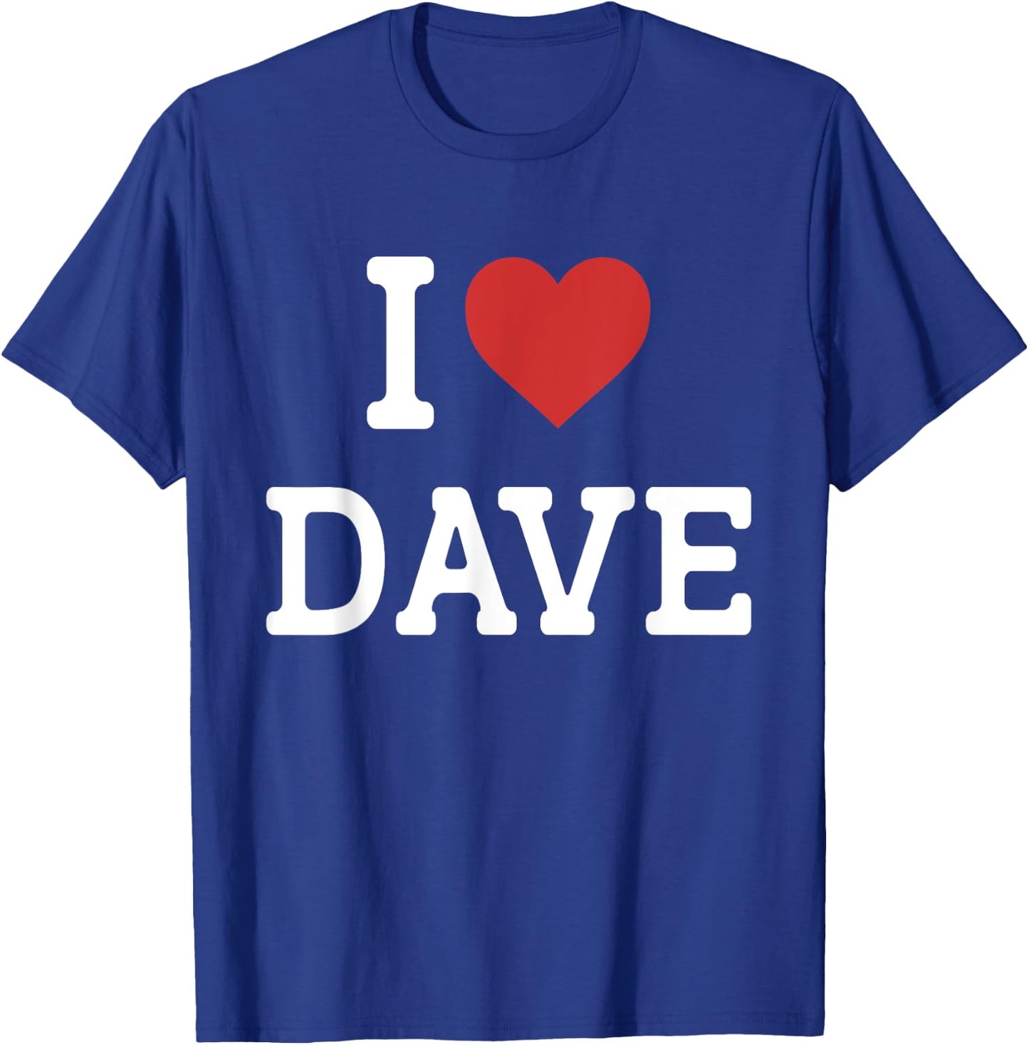 I Love Dave - I Heart Dave - Funny Gift Dave T-Shirt - T-Shirt | Royal