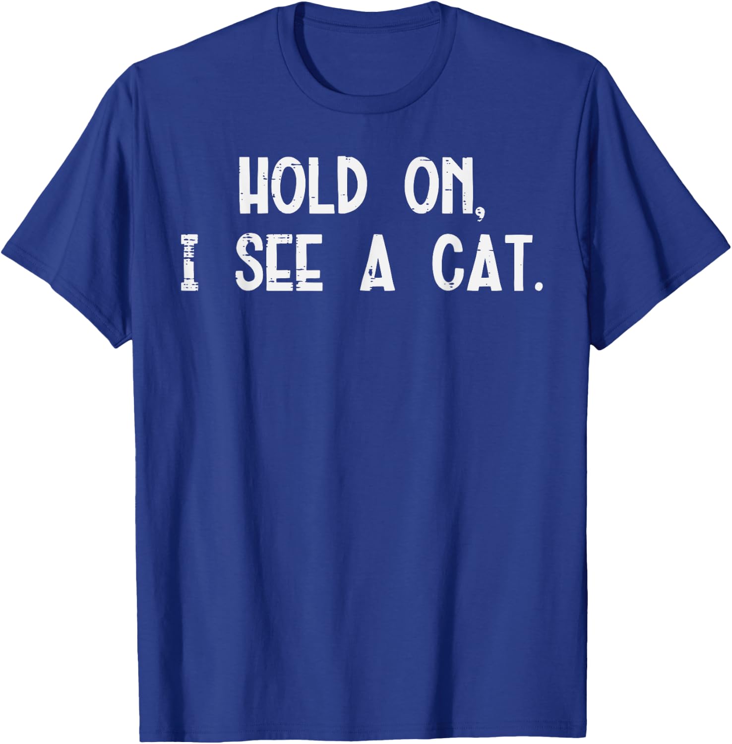 Hold On I See A Cat Funny Saying Animal Lover Men Women Kids T-Shirt - T-Shirt | Royal