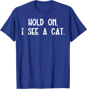 Hold On I See A Cat Funny Saying Animal Lover Men Women Kids T-Shirt - T-Shirt | Royal