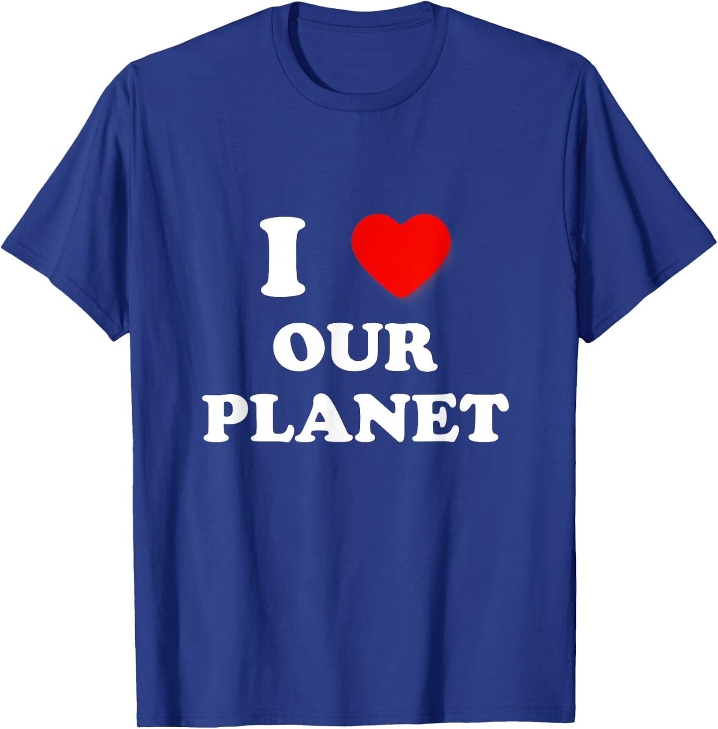 I Heart Our Planet, I Love Our Planet Earth Day Conservation T-Shirt - T-Shirt | Royal
