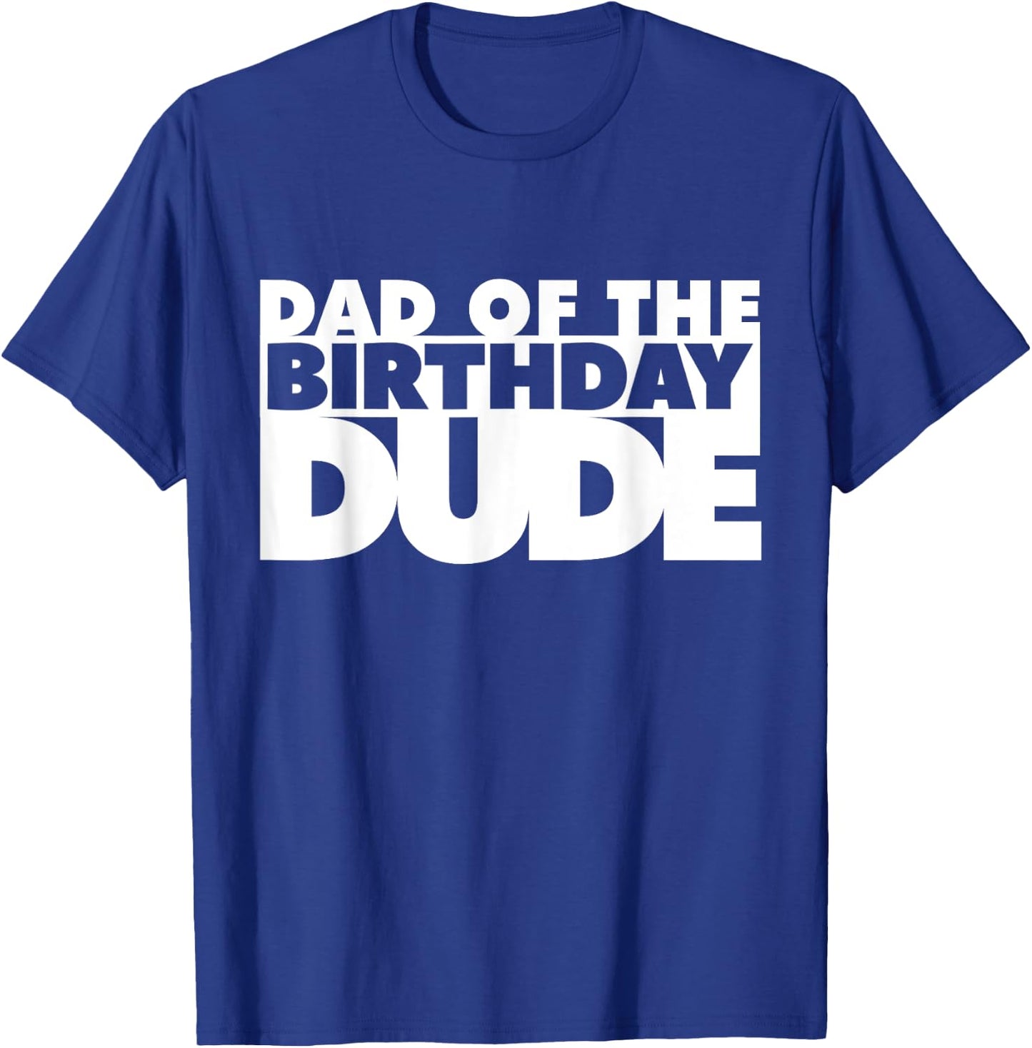 Dad Of The Birthday Dude Father Of The Bday Dude Daddy Papa T-Shirt - T-Shirt | Royal