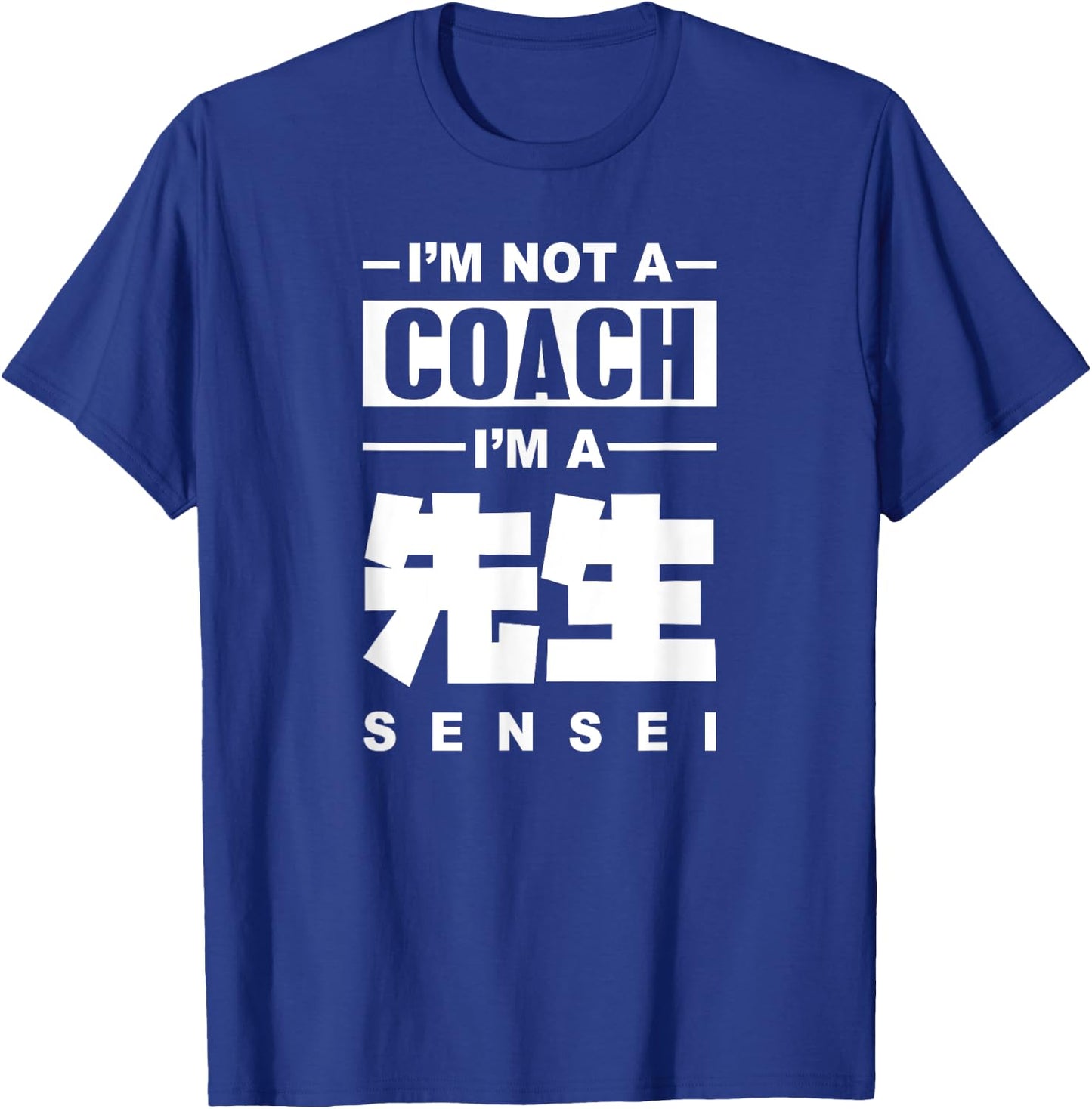 I'm Not A Coach I'm A Sensei Teacher Japanese Kanji Sensei Men Women T-Shirt - T-Shirt | Royal
