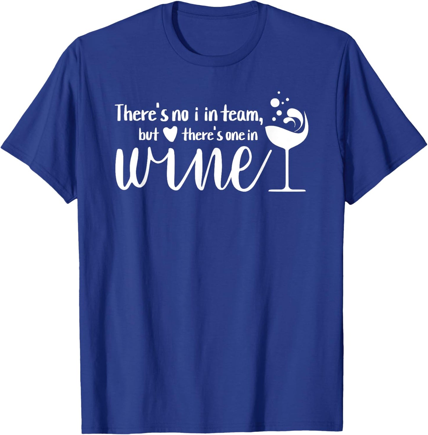 Funny Wine Phrase No I in Team But There's One in Wine T-Shirt - T-Shirt | Royal
