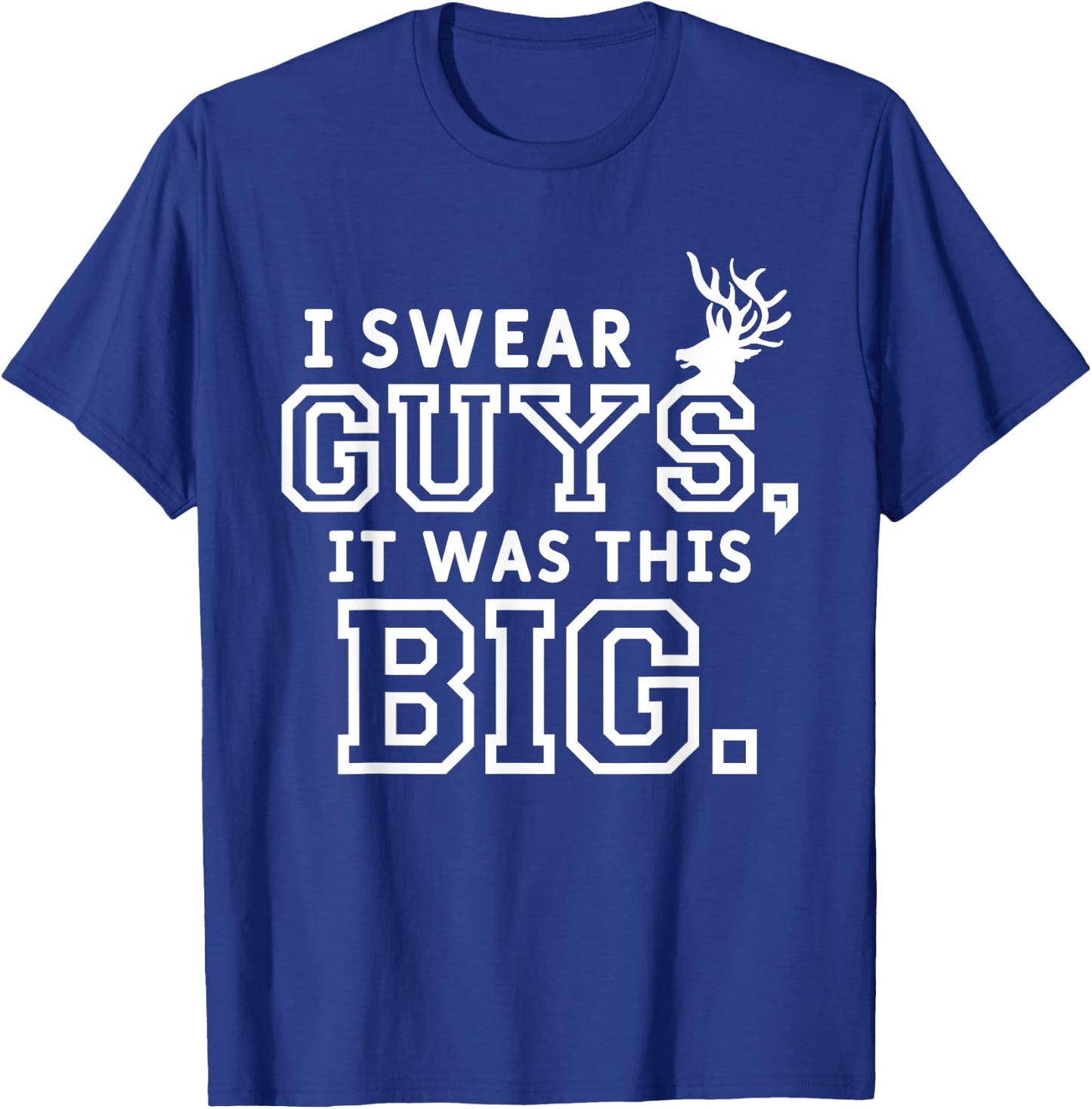 I Swear Guys It Was This Big Funny Funny Hunt Hunting Hunter T-Shirt - T-Shirt | Royal