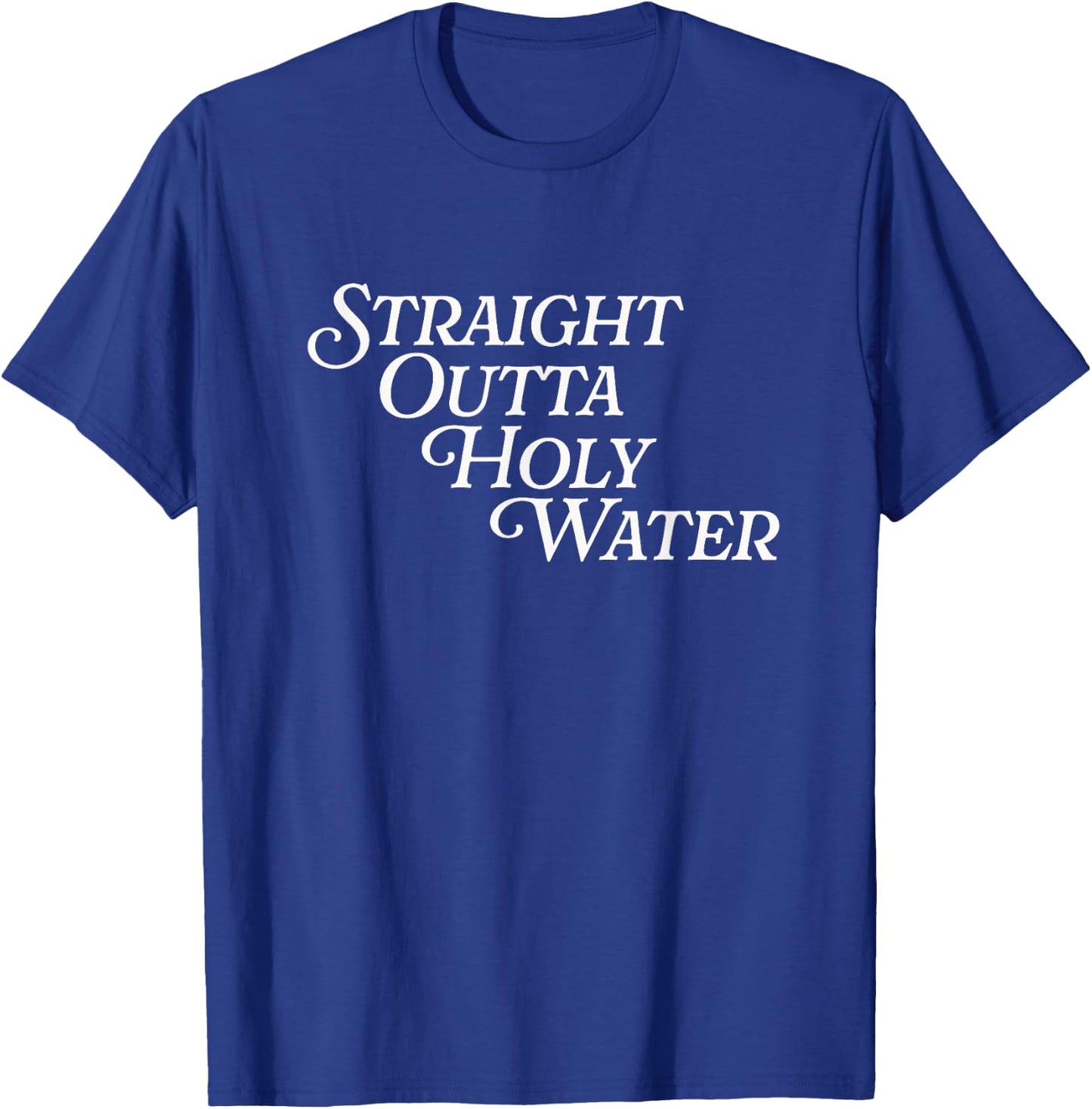 Straight Outta Holy Water Jesus Baptized Funny Baptism Day T-Shirt - T-Shirt | Royal