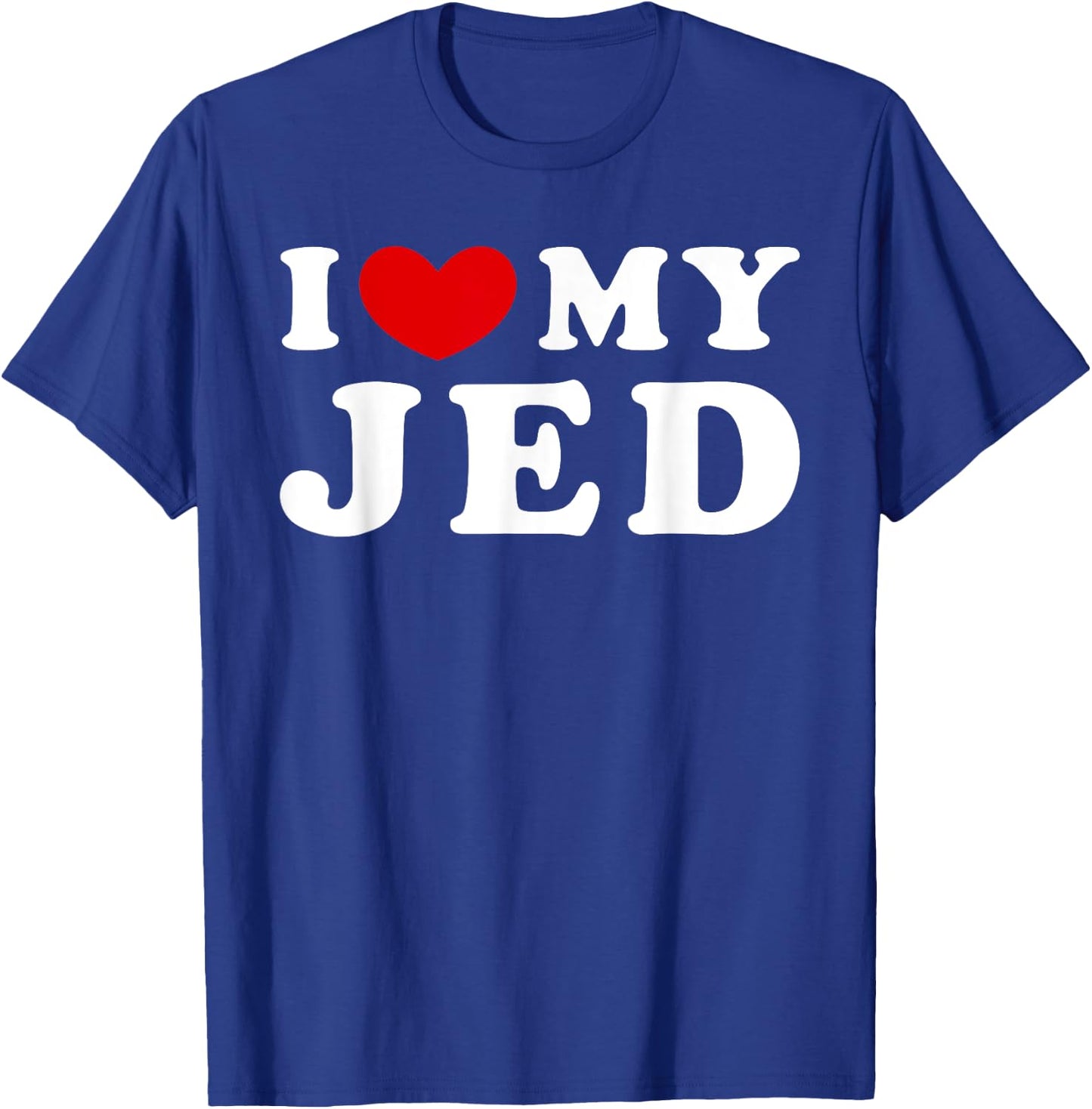 I Love My Jed, I Heart My Jed T-Shirt - T-Shirt | Royal
