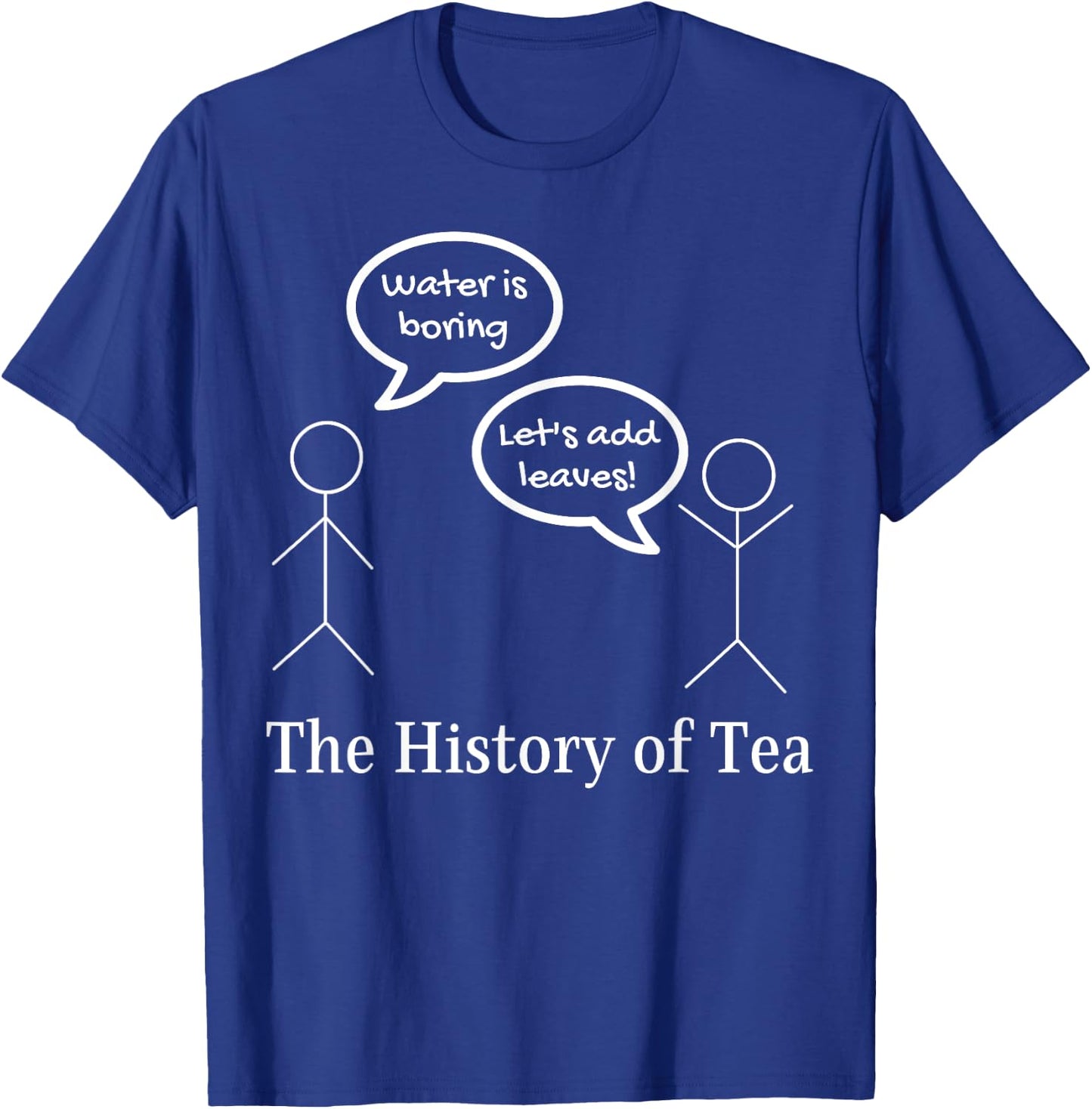 Funny Stick Figures Pun Joke - The History Of Tea T-Shirt - T-Shirt | Royal