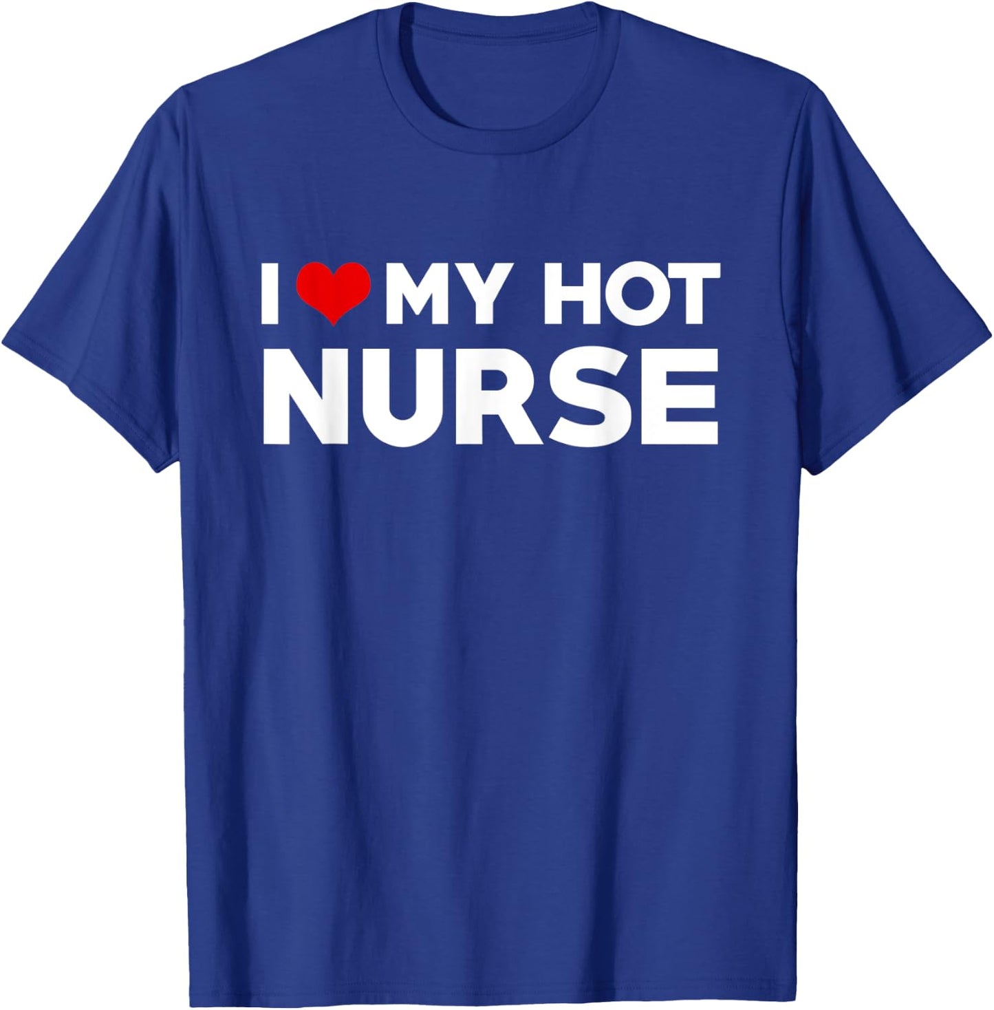I Love My Hot Nurse Boyfriend Couple Matching T-Shirt - T-Shirt | Royal