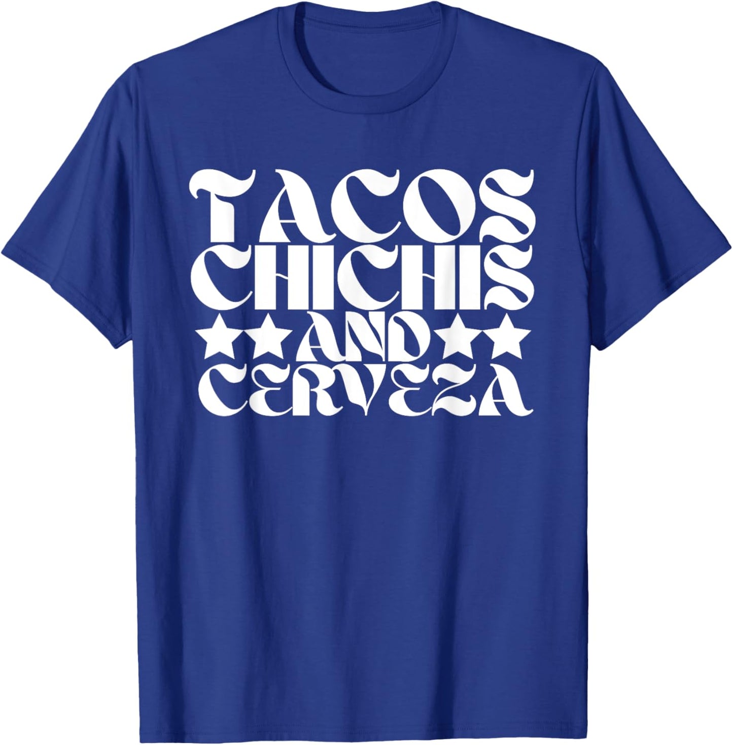 Tacos Chichis and Cerveza Funny Proud Mexican Heritage T-Shirt - T-Shirt | Royal