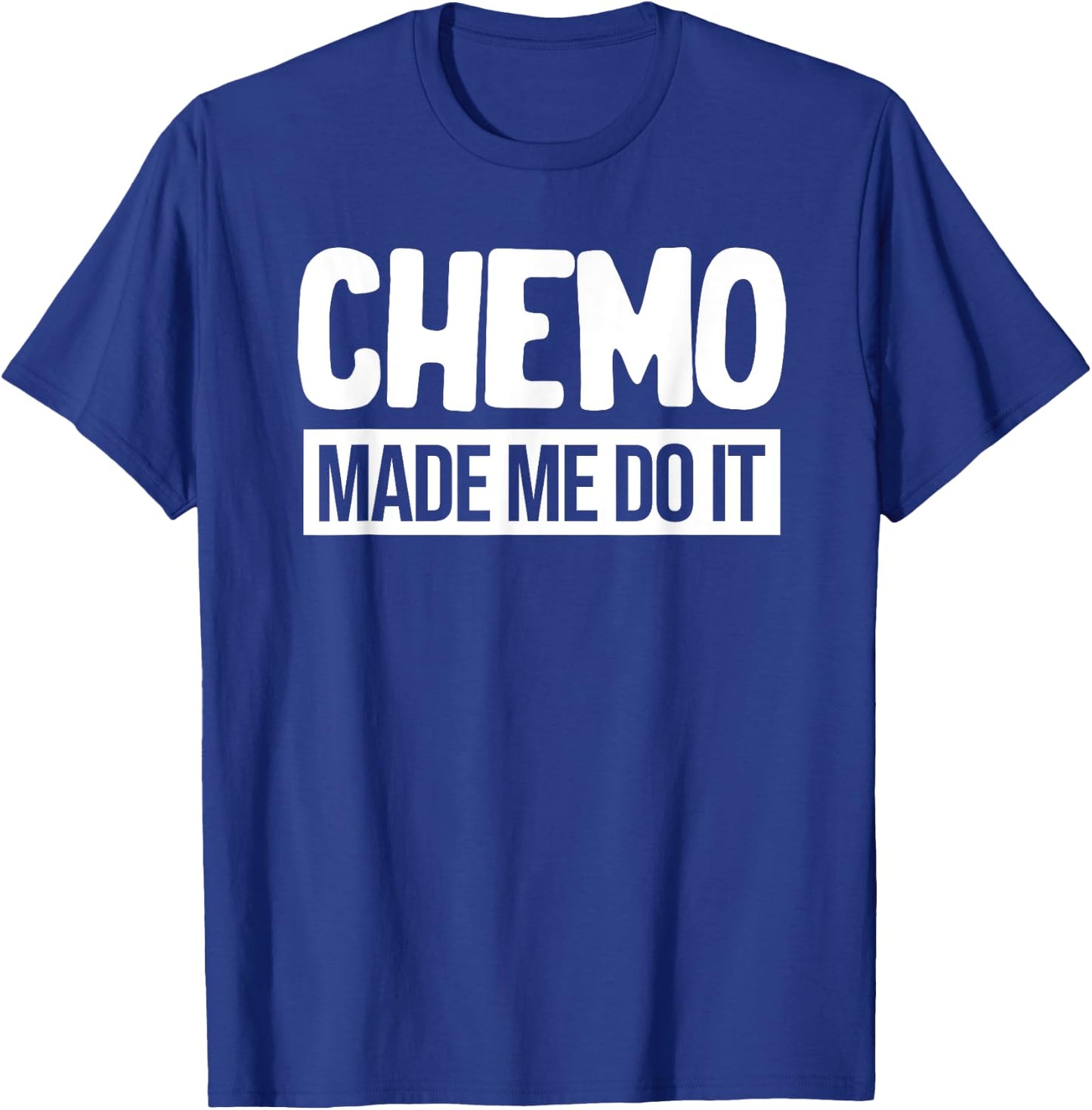 Chemo Made Me Do It Funny Chemo Radiation Lymphoma Cyst T-Shirt - T-Shirt | Royal