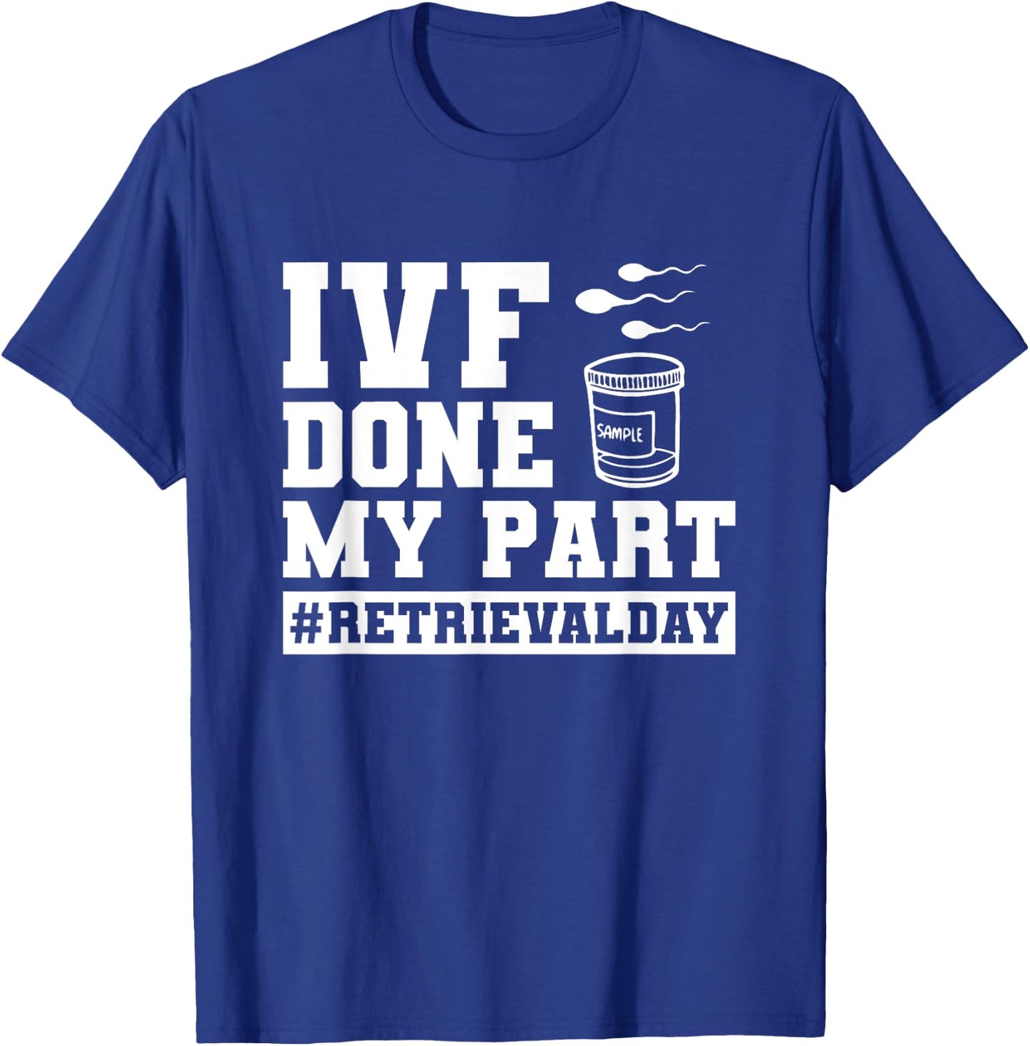 Infertility IVF Transfer Day IVF Done My Part T-Shirt - T-Shirt | Royal