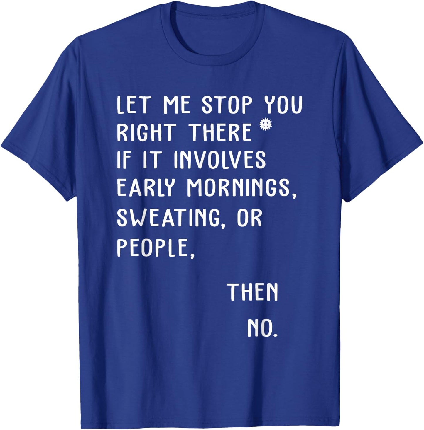 Let Me Stop You Right There If It Involves Early Morning T-Shirt - T-Shirt | Royal