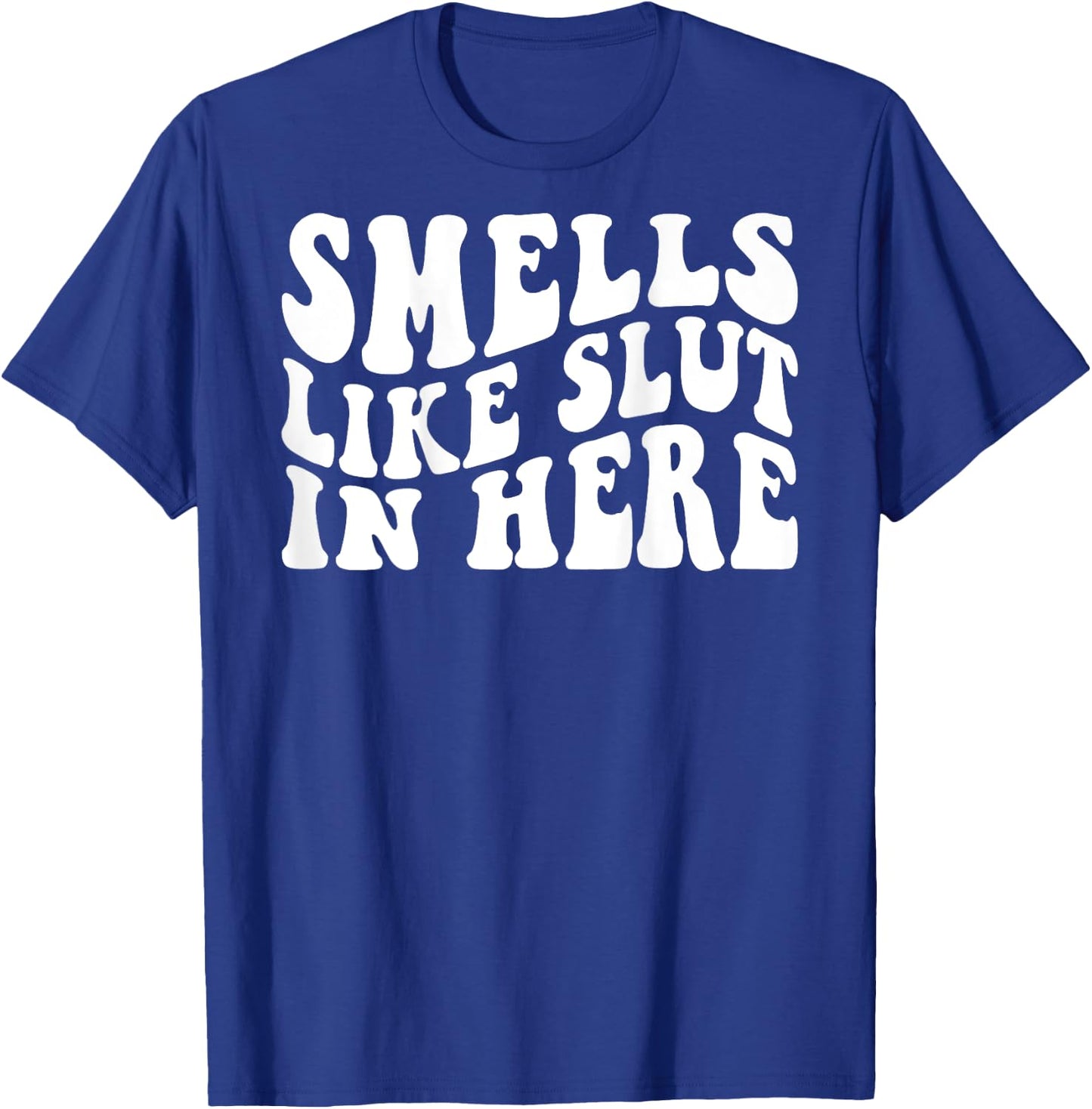 Smells Like Slut In Here Funny Offensive Adult Humor ON BACK T-Shirt - T-Shirt | Royal