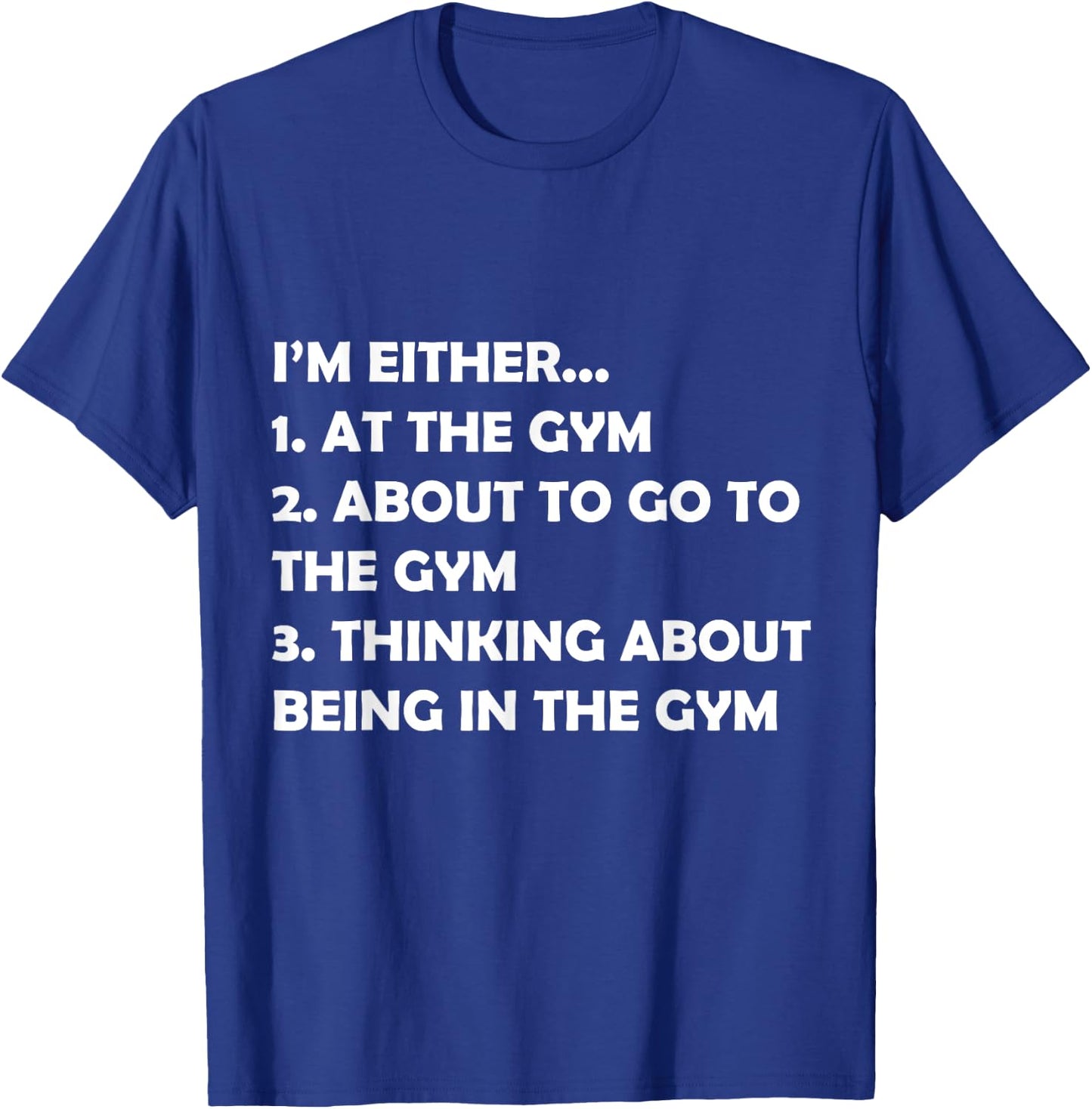 I'm Either At The Gym Or Going Funny Bodybuilding Fit Design T-Shirt - T-Shirt | Royal