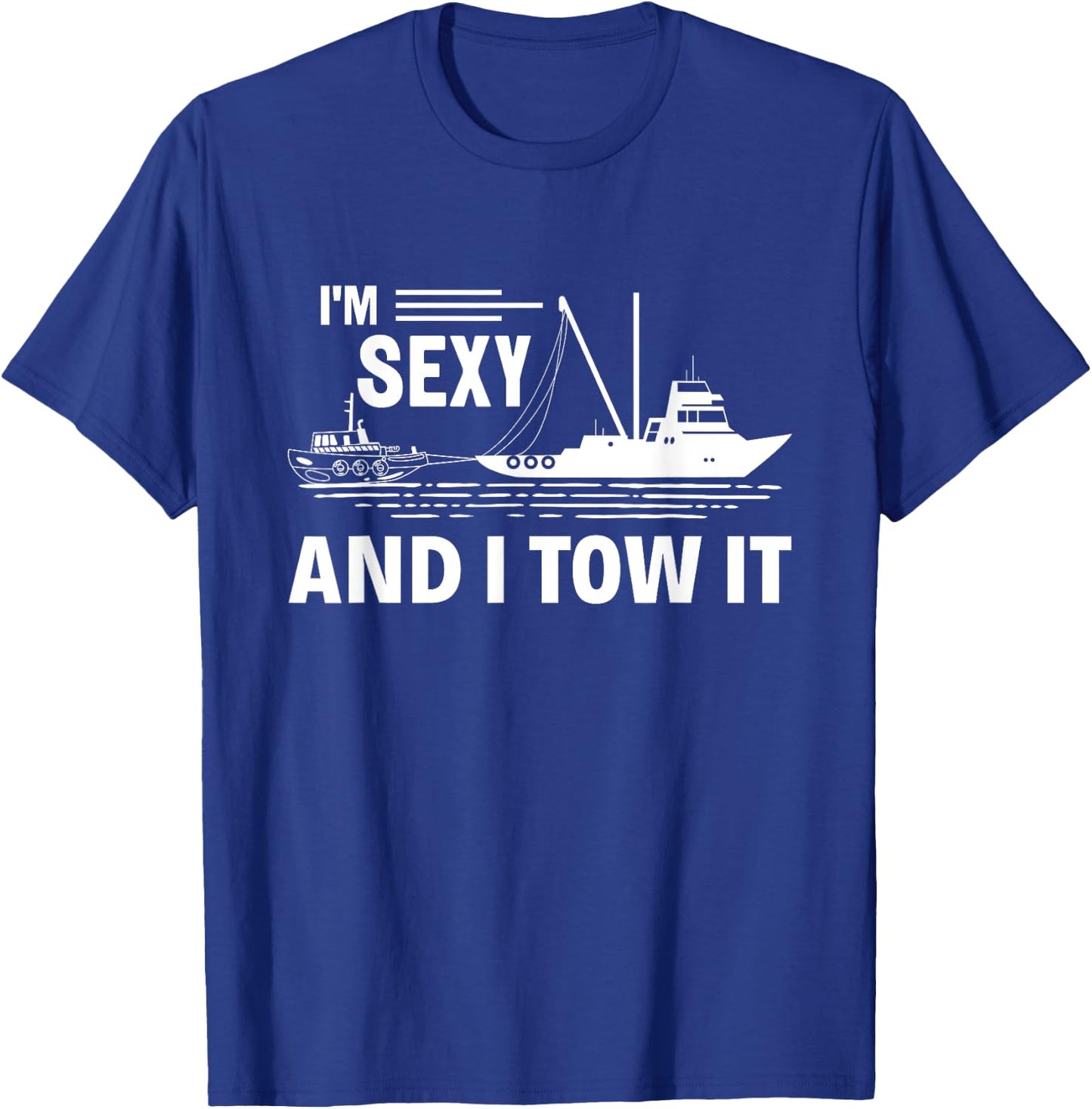 I'm Sexy and I Tow It Tug Captain Funny Boating T-Shirt - T-Shirt | Royal