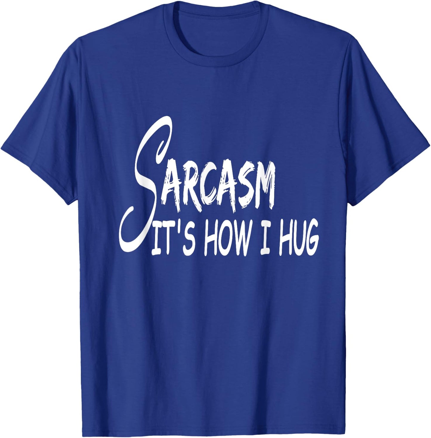Funny Design Sarcasm It's How I Hug T-Shirt - T-Shirt | Royal