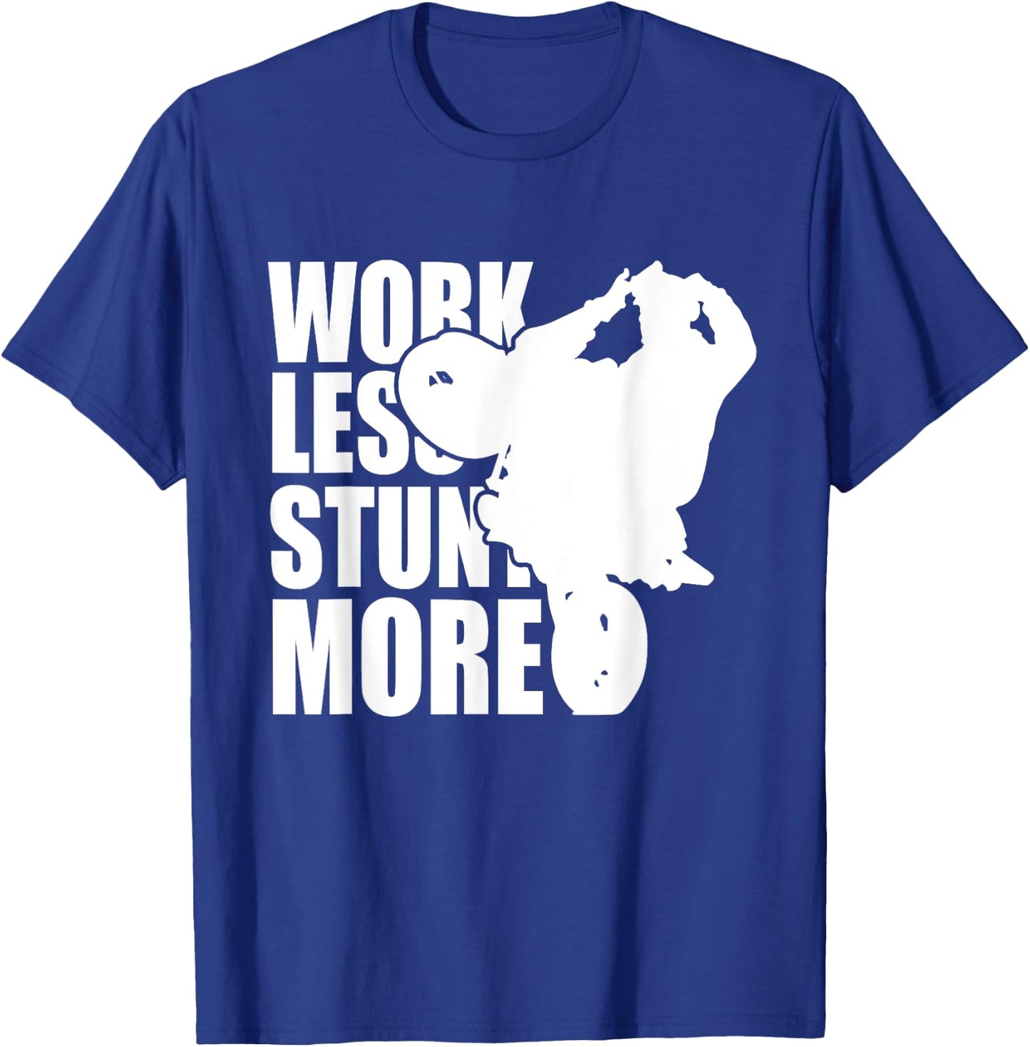 Work Less Stunt More Wheelie Motorcycle Rider Bike Fun Life T-Shirt - T-Shirt | Royal