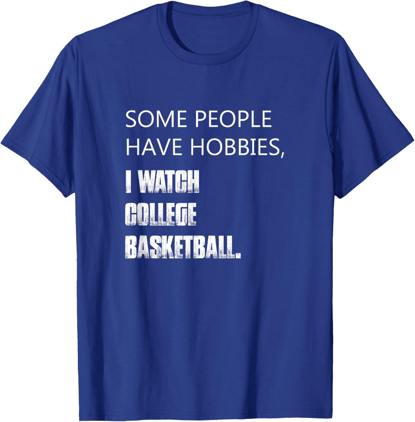 Some people have hobbies I watch college basketball T-Shirt - T-Shirt | Royal