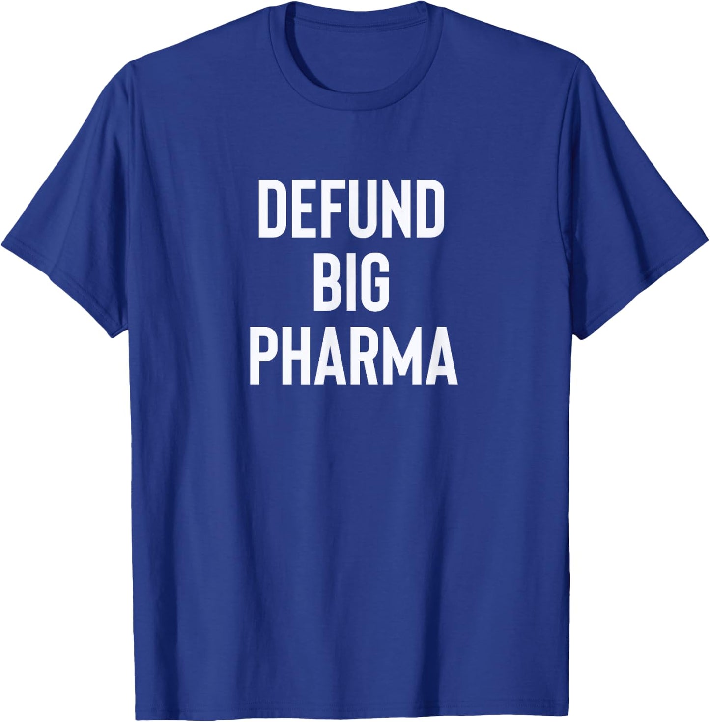 Defund Big Pharma Drug Companies Politics T-Shirt - T-Shirt | Royal