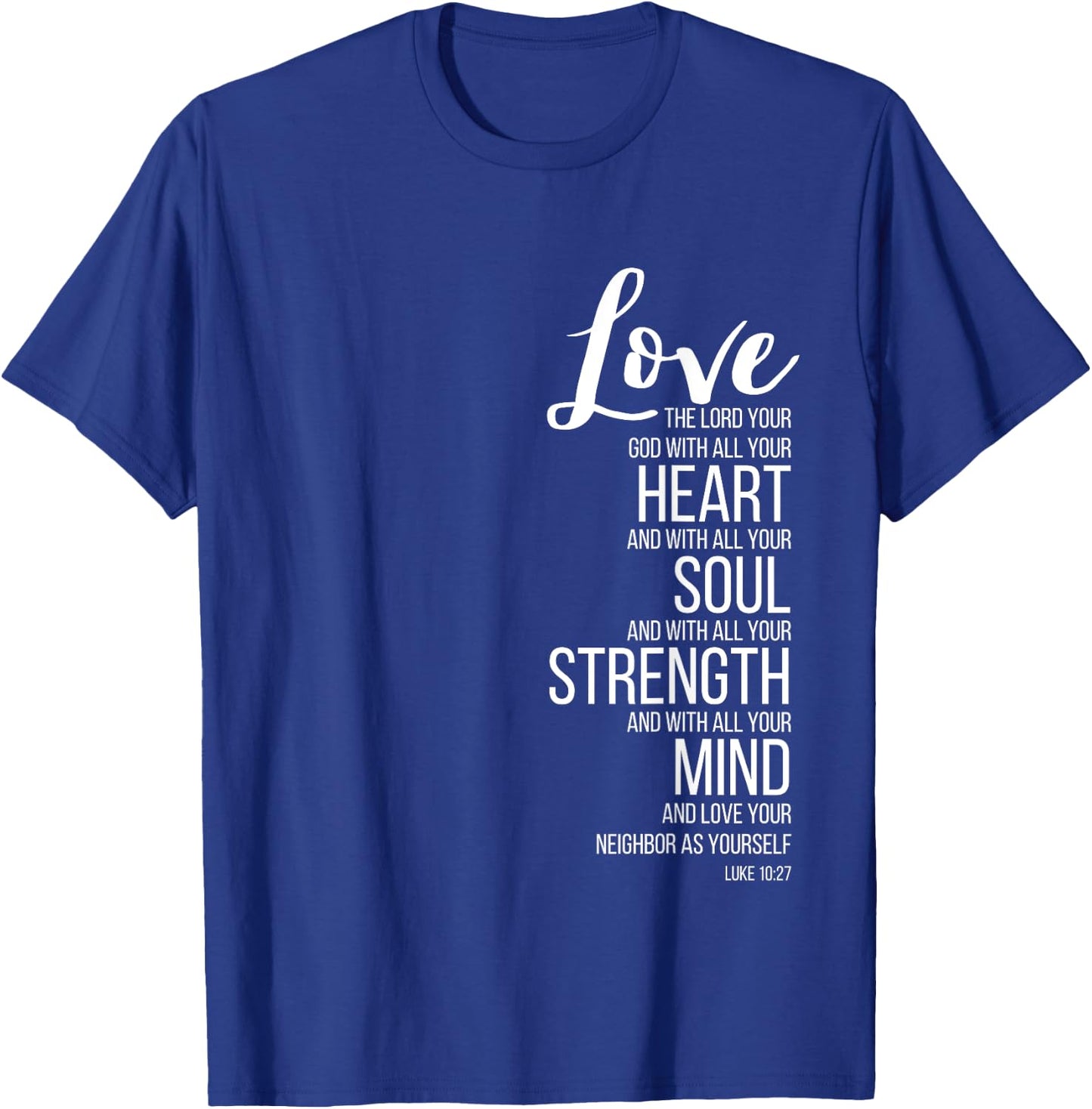 Love The Lord Your God With All Your Heart Luke 10:27 T-Shirt - T-Shirt | Royal