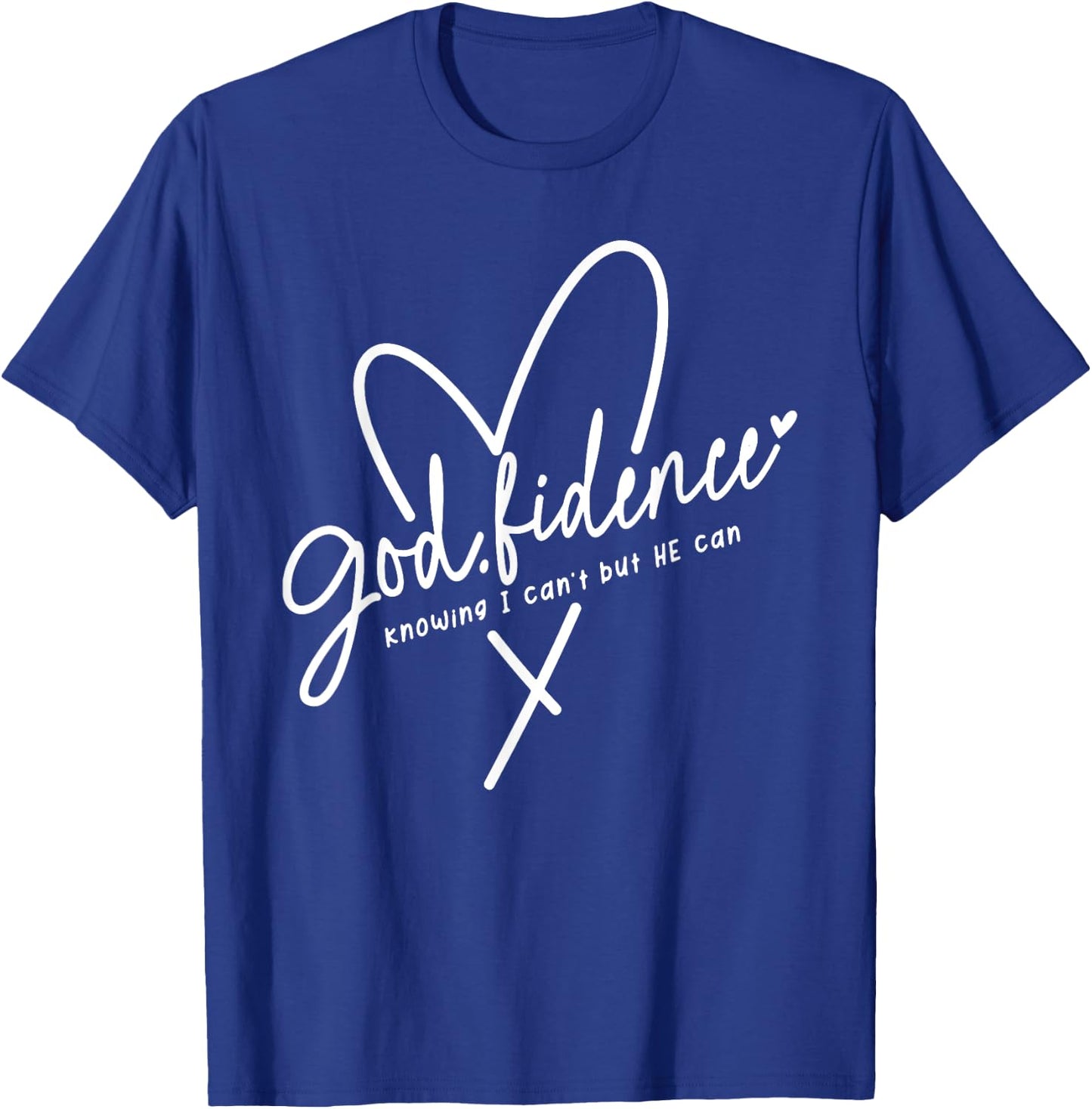 God Fidence Knowing I Can't but He Can Religious Christian T-Shirt - T-Shirt | Royal