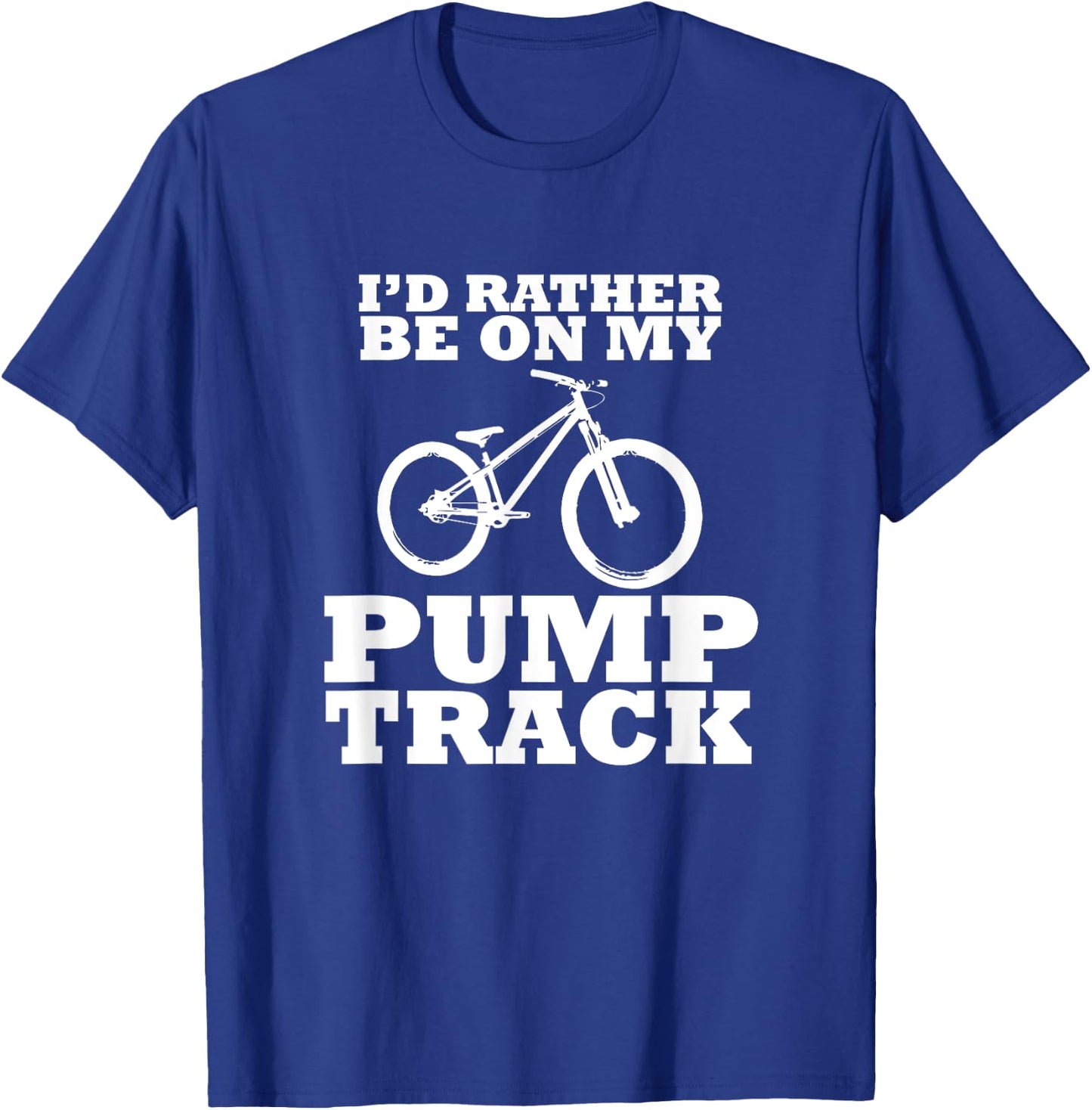I'd Rather Be on My Pump Track T-Shirt - T-Shirt | Royal