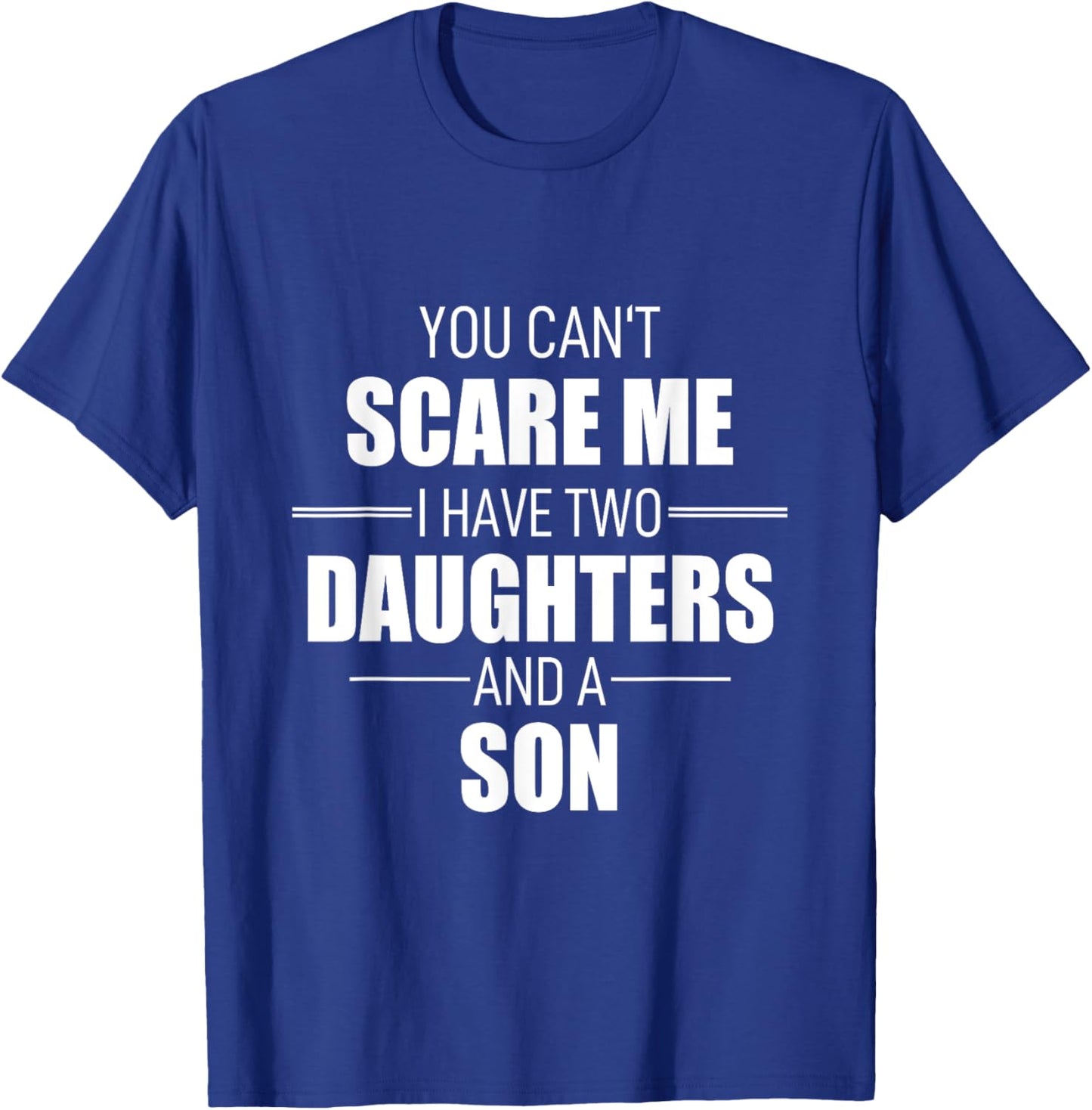 Father Day You Can´t Scare Me I Have Two Daughters And A Son T-Shirt - T-Shirt | Royal
