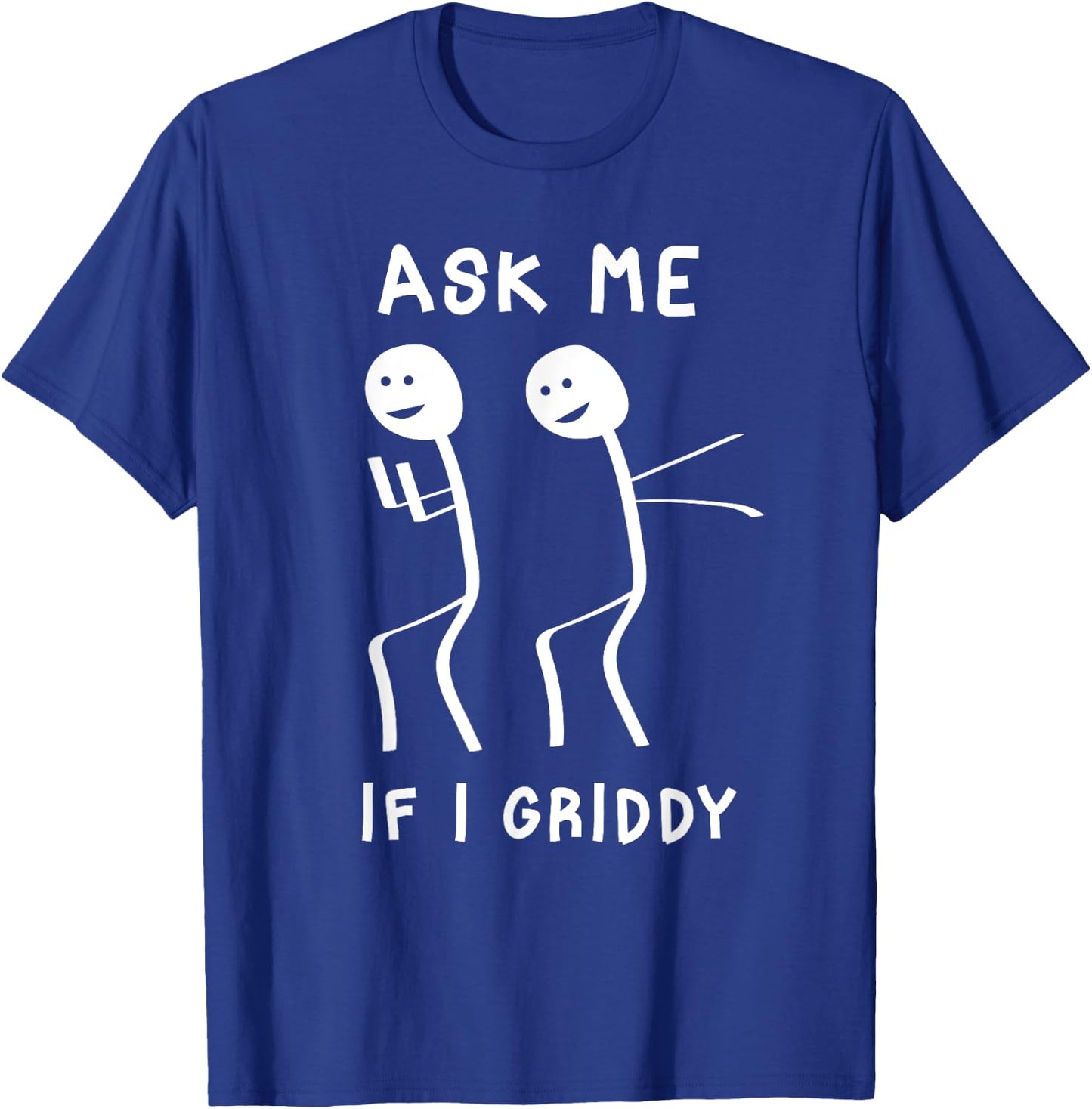 Ask Me If I Griddy Funny Humorous Griddy Dance Funny Saying T-Shirt - T-Shirt | Royal