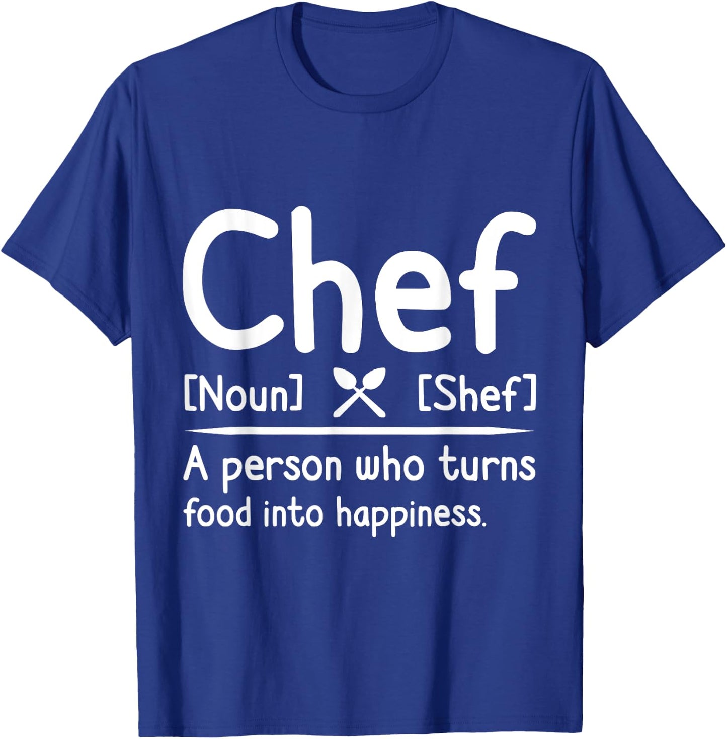 Chef, A Person Who Turns Food Into Happiness. Cooking T-Shirt - T-Shirt | Royal