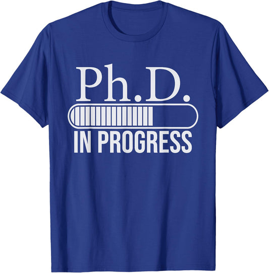 Ph.D. In Progress, PhD Doctorate Graduate Degree T-Shirt - T-Shirt | Royal