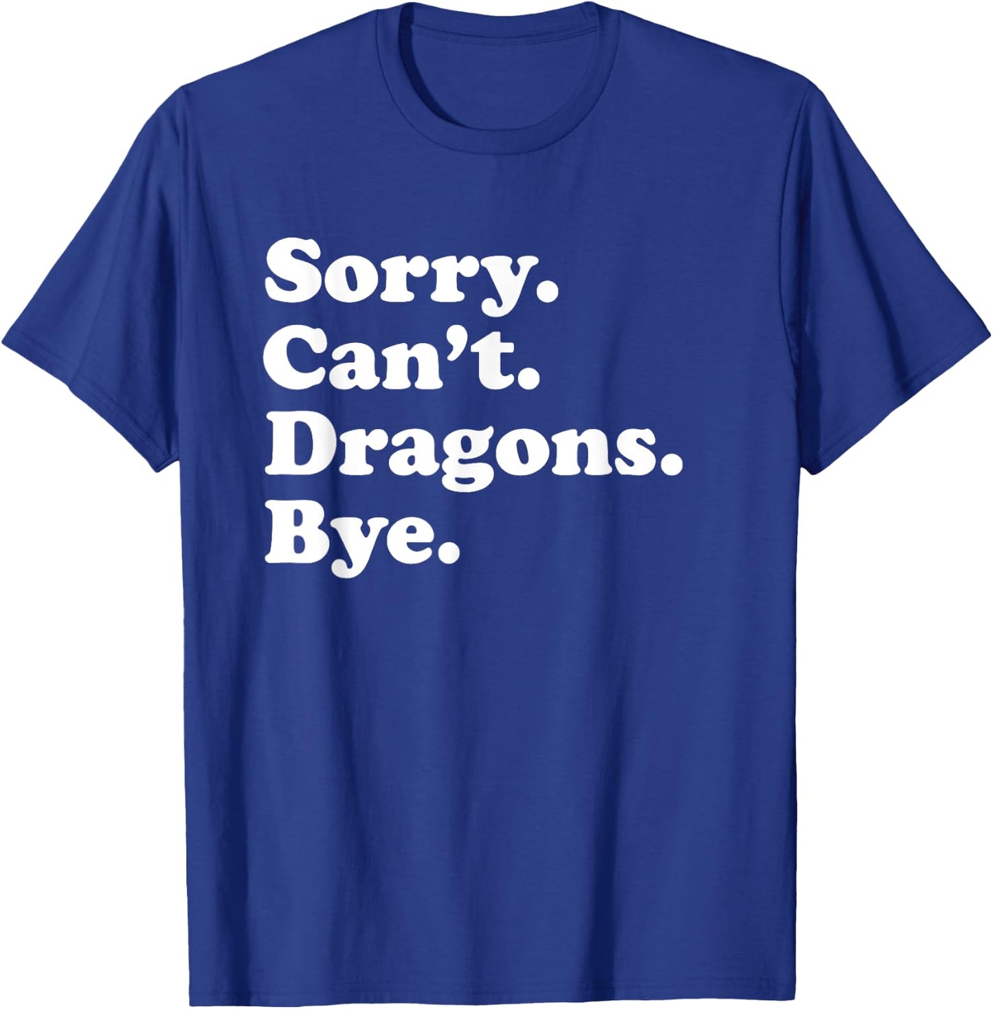 Sorry Can't Dragons Funny Dragon Lover T-Shirt - T-Shirt | Royal