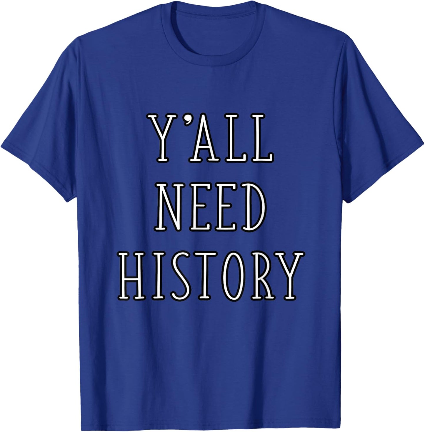 Y'all Need History Funny History Teacher Student Historian T-Shirt - T-Shirt | Royal