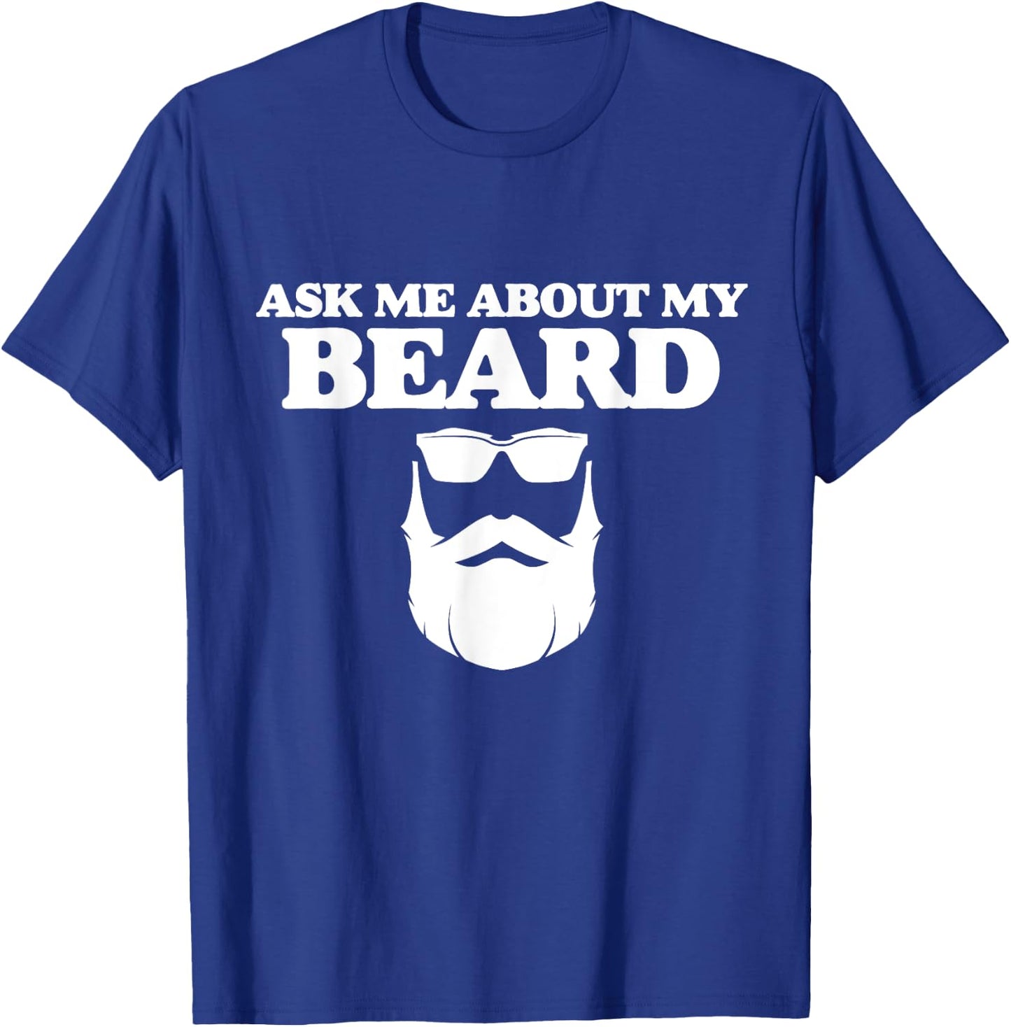 Ask Me About My Beard Funny Dad Beard Day And Sunglasses T-Shirt - T-Shirt | Royal