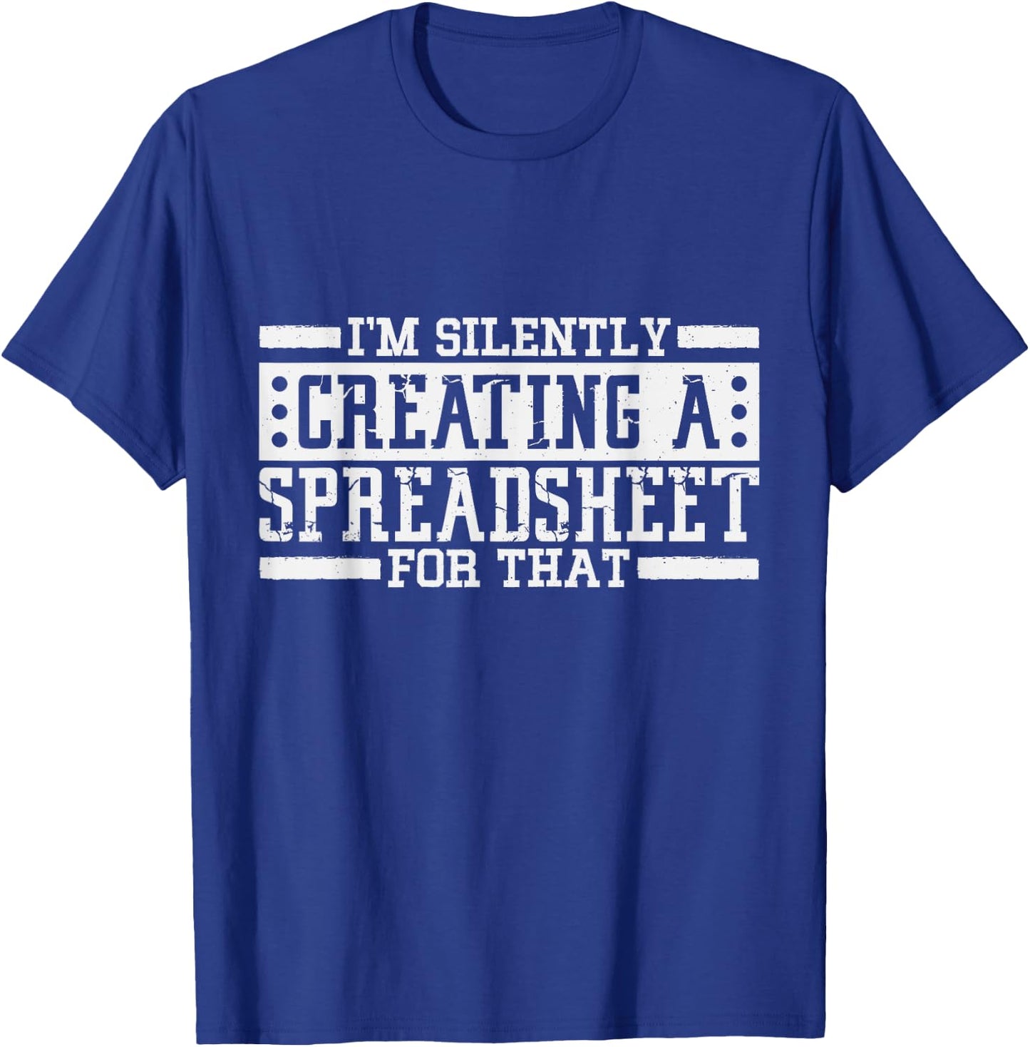 I'm Silently Creating A Spreadsheet For That, Statistics T-Shirt - T-Shirt | Royal
