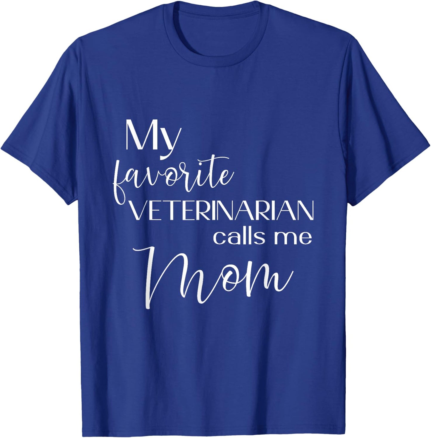 My Favorite Veterinarian Calls Me Mom Veterinarian Mom T-Shirt - T-Shirt | Royal
