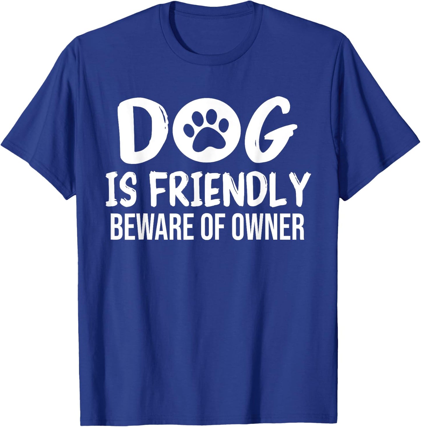 Dog is Friendly Beware of Owner Dog Funny Sarcastic T-Shirt - T-Shirt | Royal