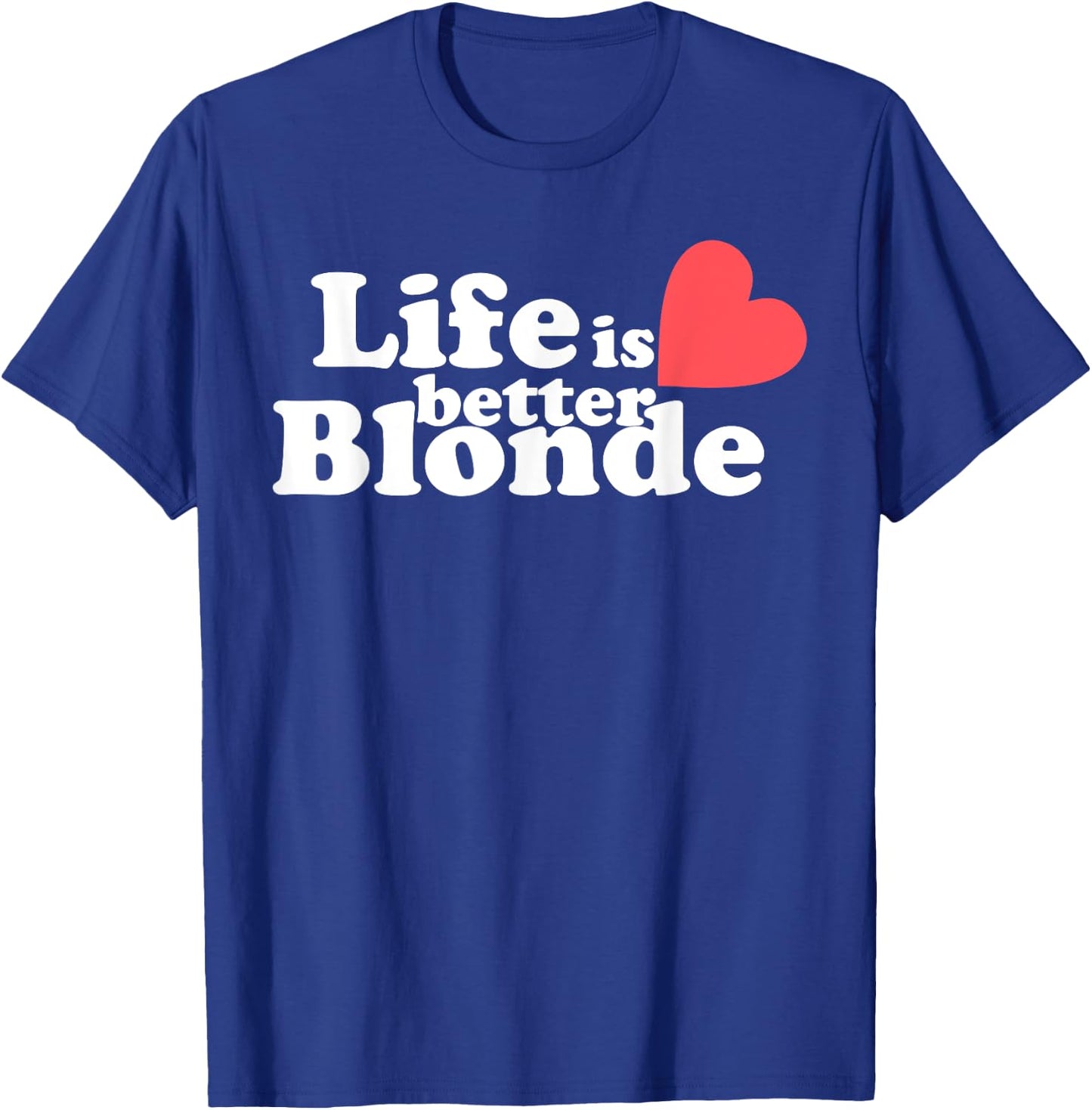 Life Is Better B.l.o.n.d.e Funny Apparel T-Shirt - T-Shirt | Royal