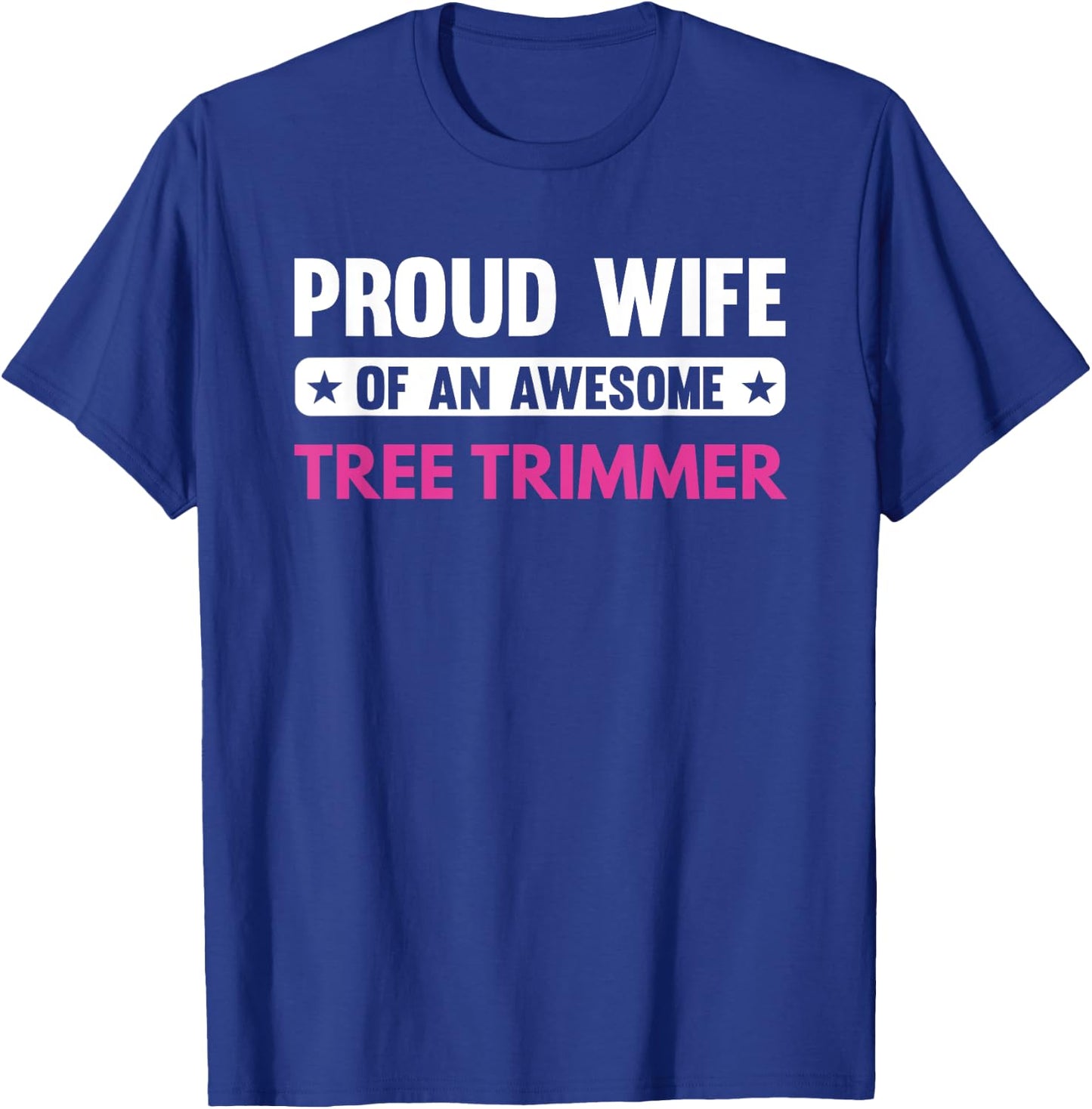 Proud Wife Of An Awesome Tree Trimmer T-Shirt - T-Shirt | Royal