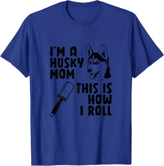I'm A Husky Mom This is How I Roll Funny Husky Dog Lover Women T-Shirt - T-Shirt | Royal